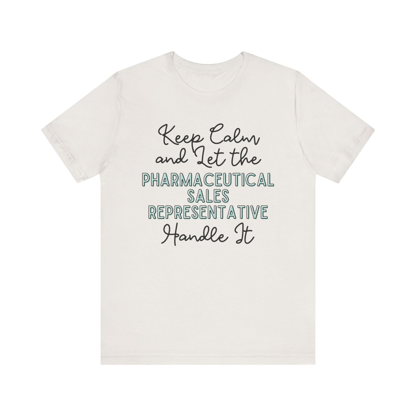 Keep Calm and let the Pharmaceutical Sales Representative handle It - Jersey Short Sleeve Tee