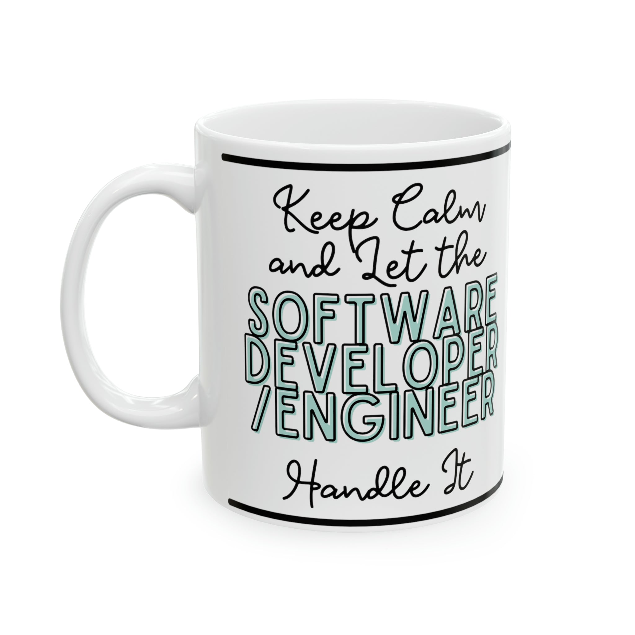 Keep Calm and let the Software Engineer Handle It - Ceramic Mug, 11oz