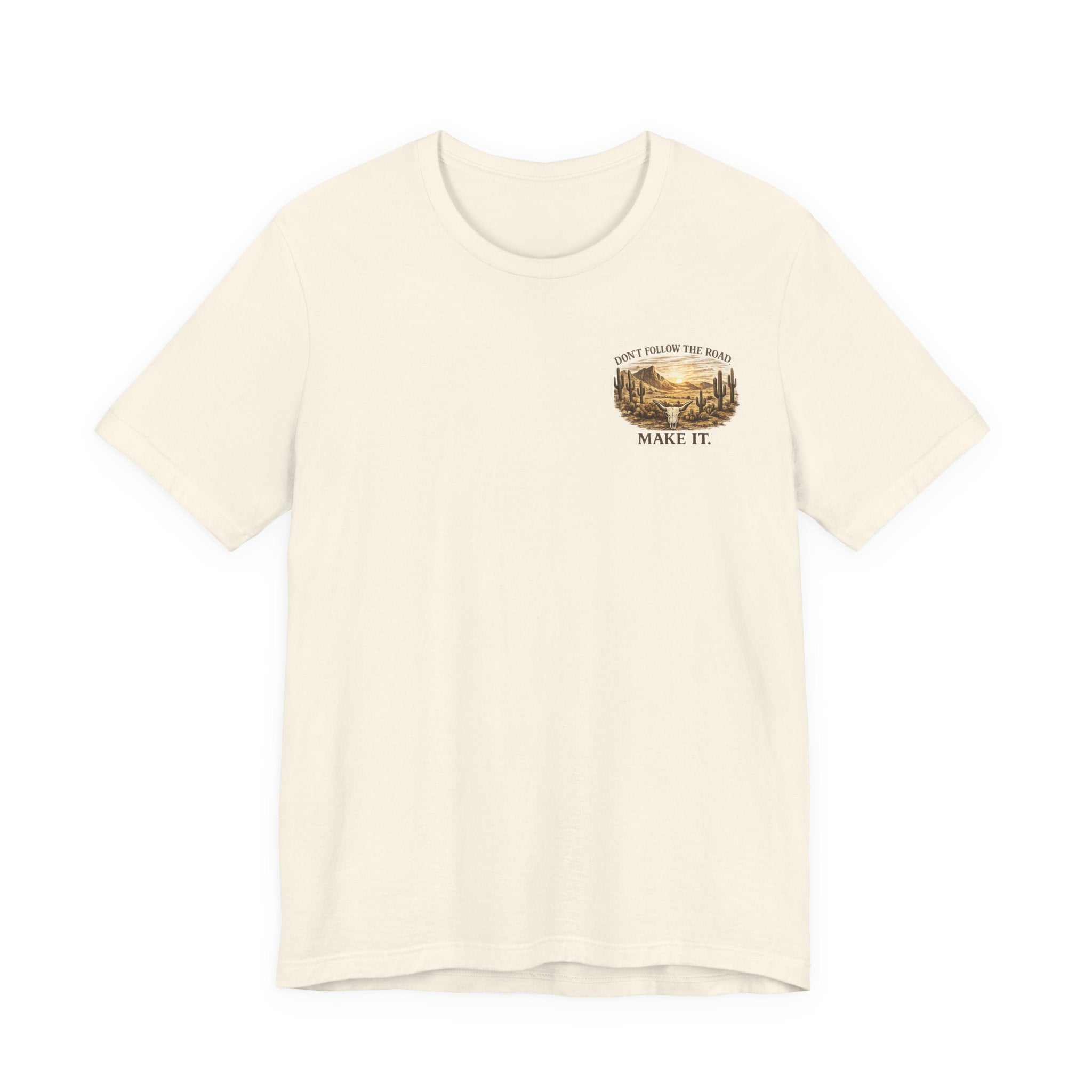 Don’t Follow the Road, Make It - Desert Adventure Graphic Tee T-Shirt