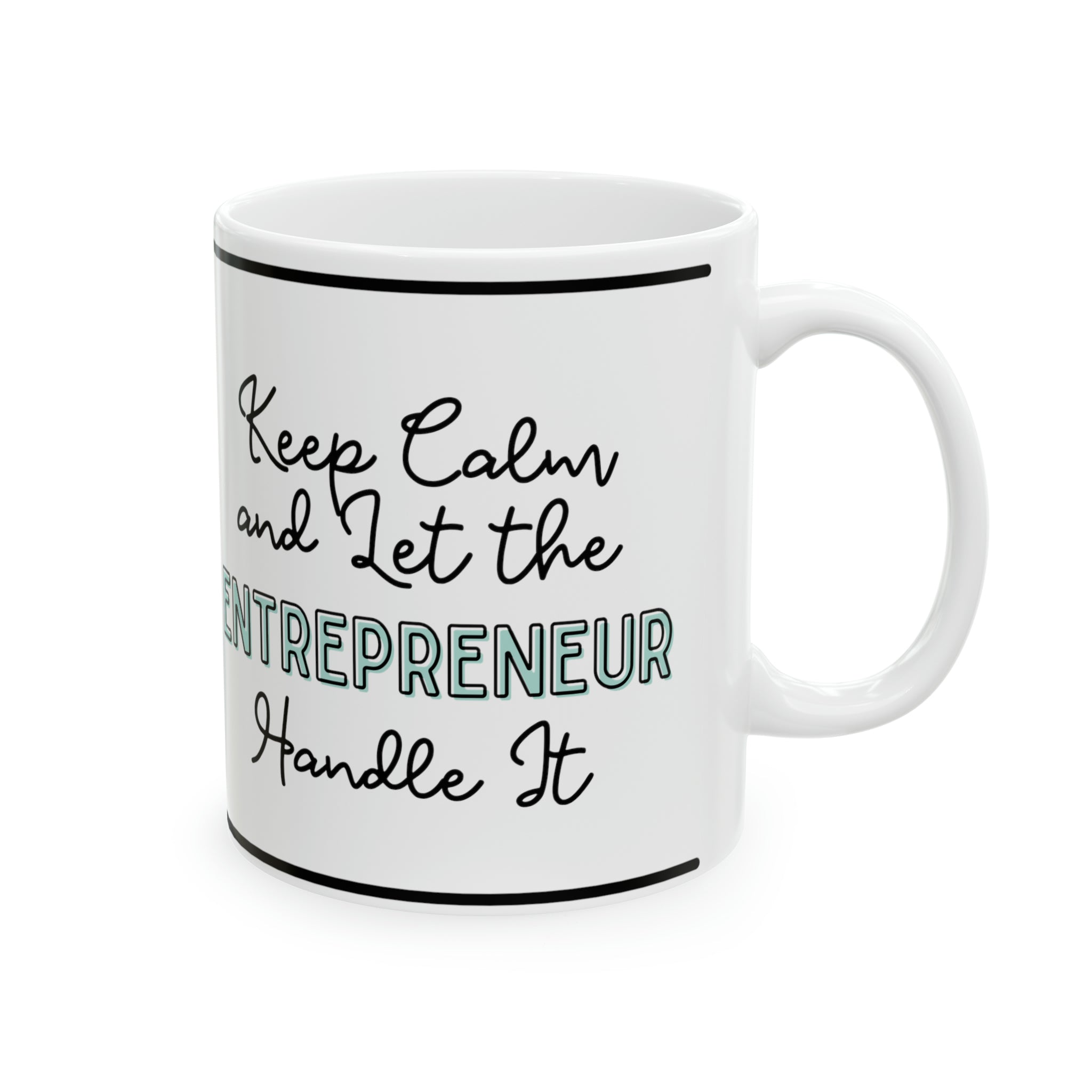 Keep Calm and let the Entrepreneur  Handle It - Ceramic Mug, 11oz