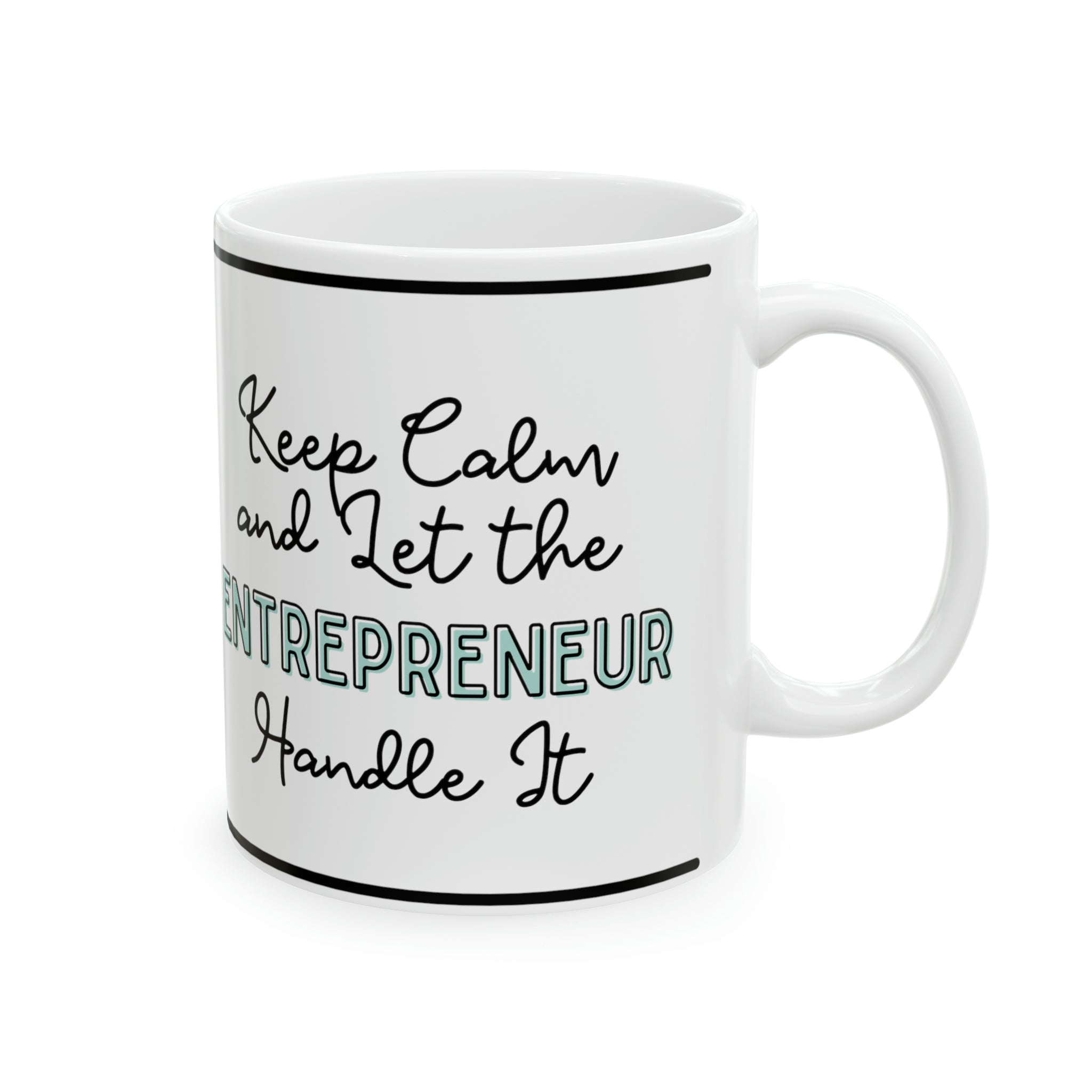 Keep Calm and let the Entrepreneur  Handle It - Ceramic Mug, 11oz - Spruced Roost