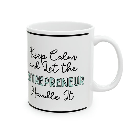 Keep Calm and let the Entrepreneur  Handle It - Ceramic Mug, 11oz