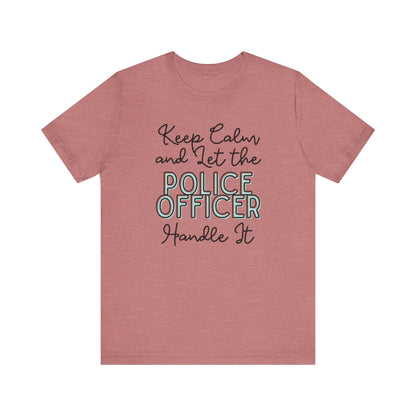 Keep Calm and let the Police Officer handle It - Jersey Short Sleeve Tee