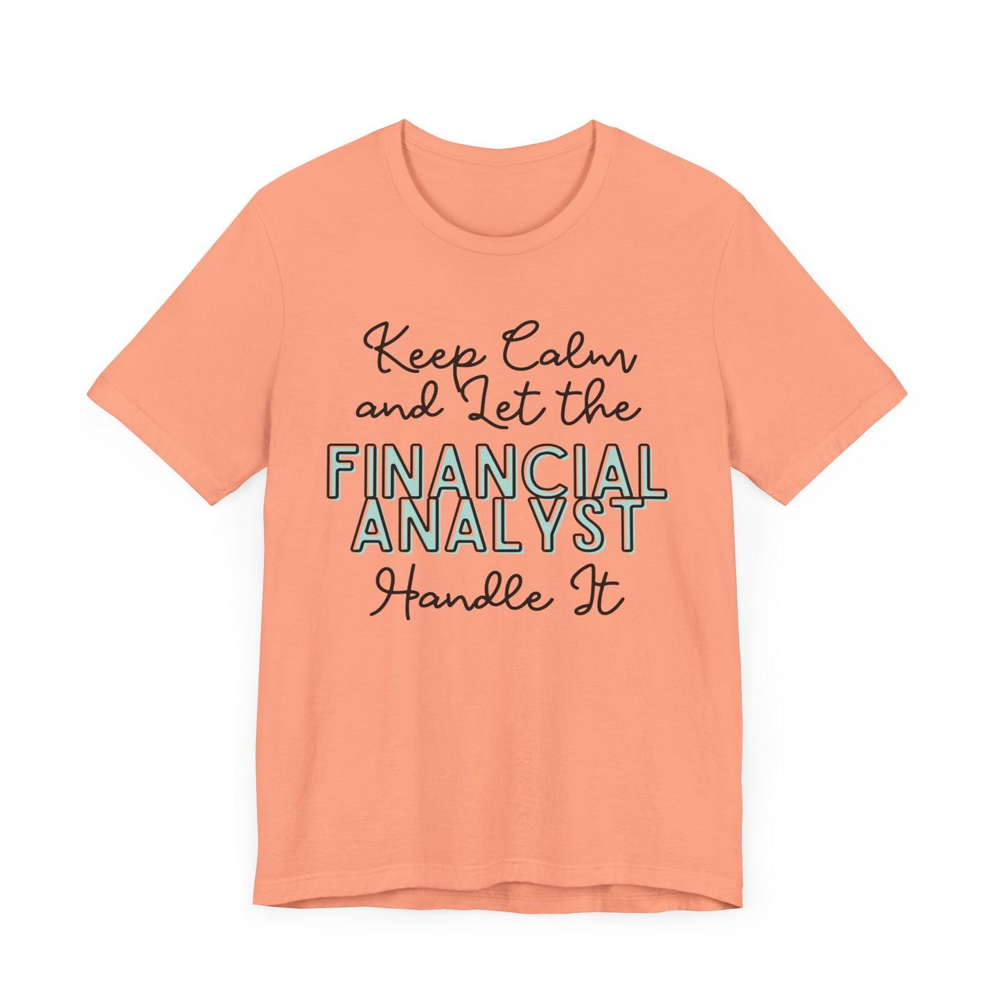 Keep Calm and let the Financial Analyst handle It - Jersey Short Sleeve Tee