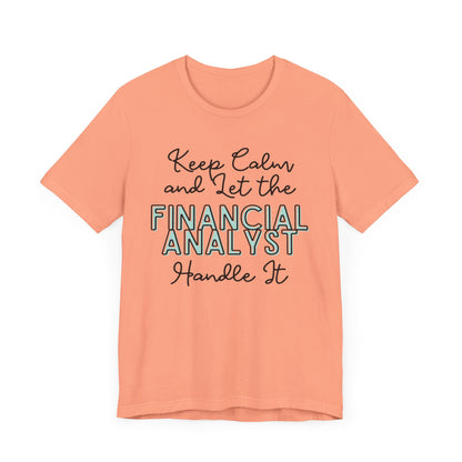 Keep Calm and let the Financial Analyst handle It - Jersey Short Sleeve Tee