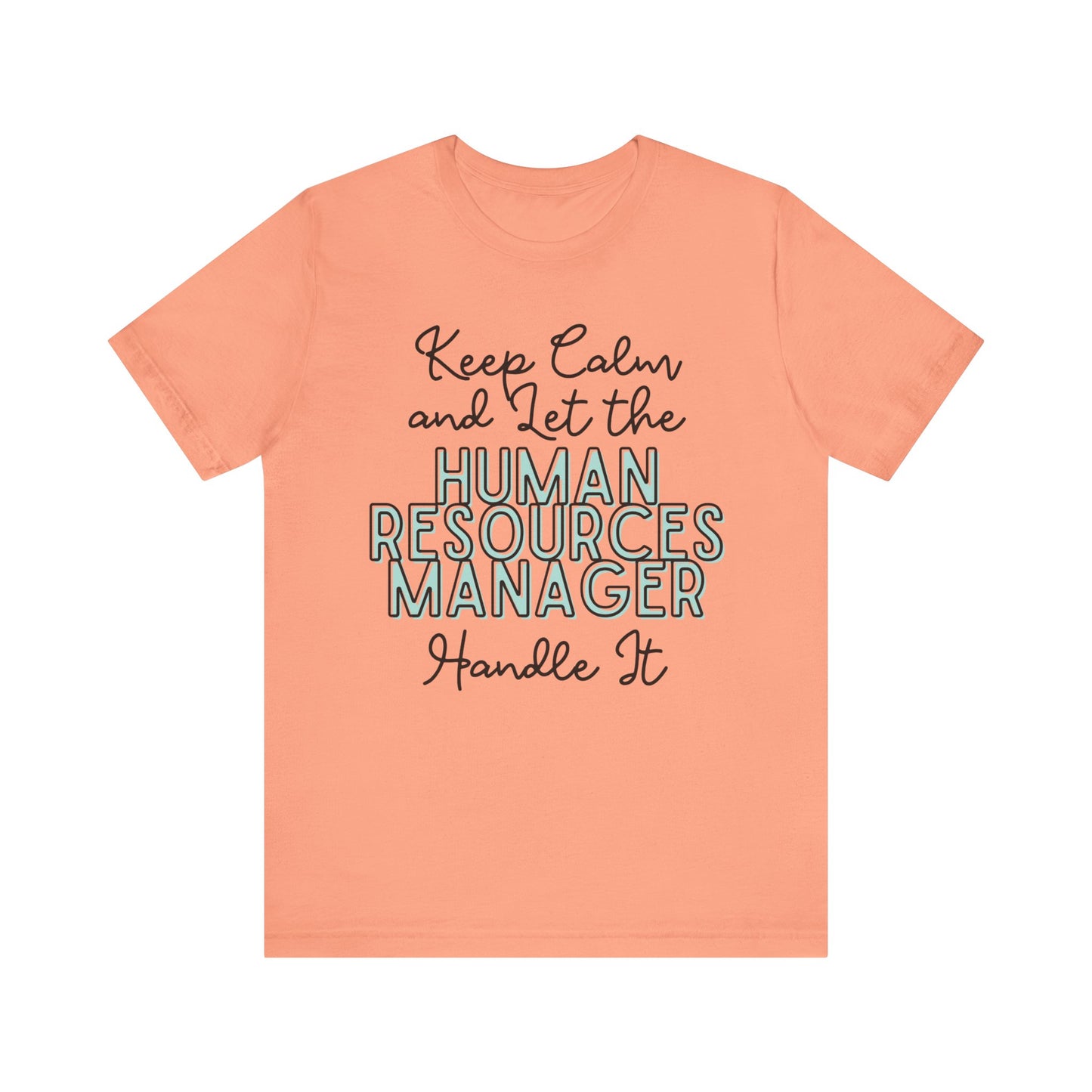 Keep Calm and let the Human Resource Manager handle It - Jersey Short Sleeve Tee