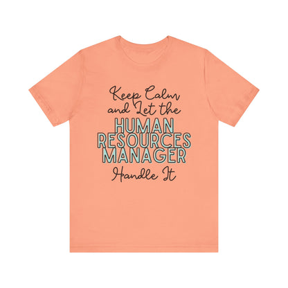 Keep Calm and let the Human Resource Manager handle It - Jersey Short Sleeve Tee