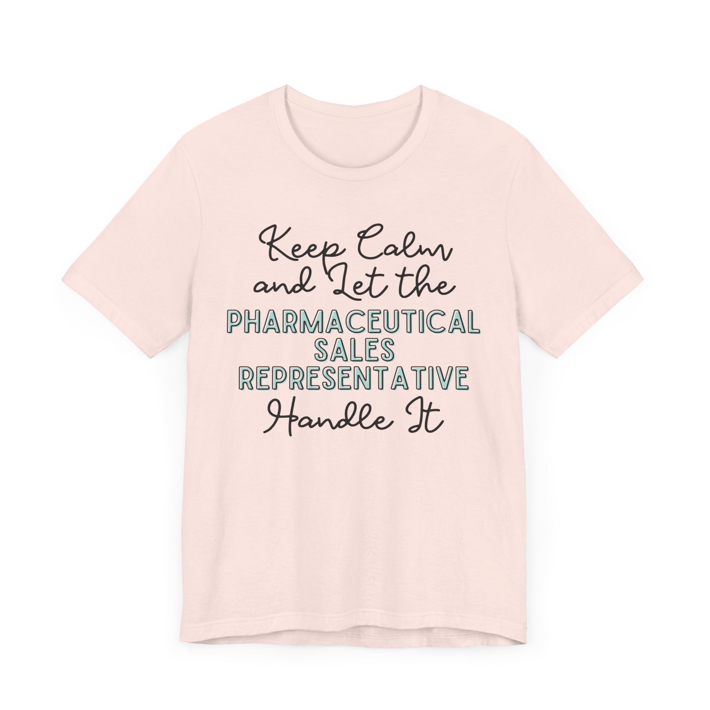 Keep Calm and let the Pharmaceutical Sales Representative handle It - Jersey Short Sleeve Tee