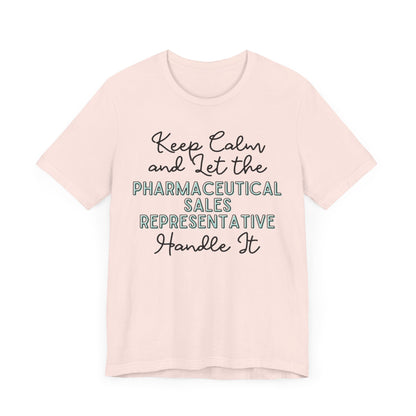 Keep Calm and let the Pharmaceutical Sales Representative handle It - Jersey Short Sleeve Tee