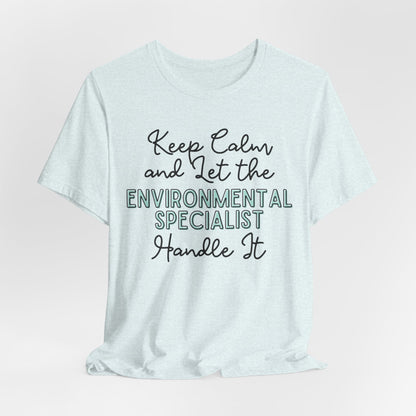 Keep Calm and let the Environmental Specialist handle It - Jersey Short Sleeve Tee