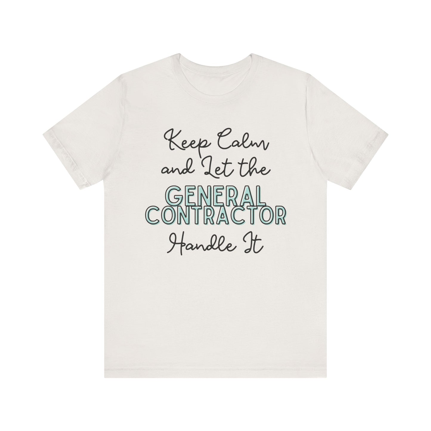 Keep Calm and let the General Contractor handle It - Unisex Jersey Tee