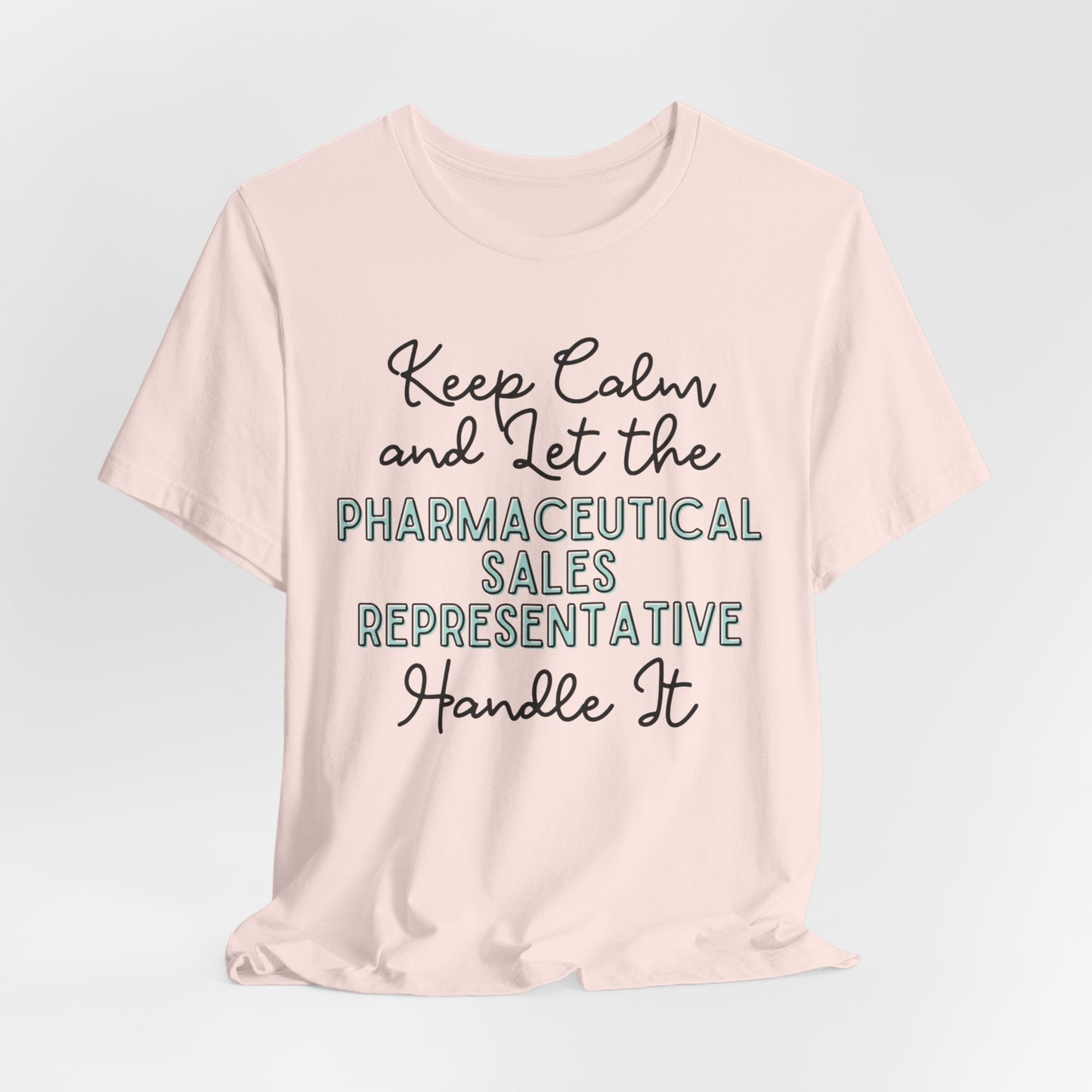 Keep Calm and let the Pharmaceutical Sales Representative handle It - Jersey Short Sleeve Tee