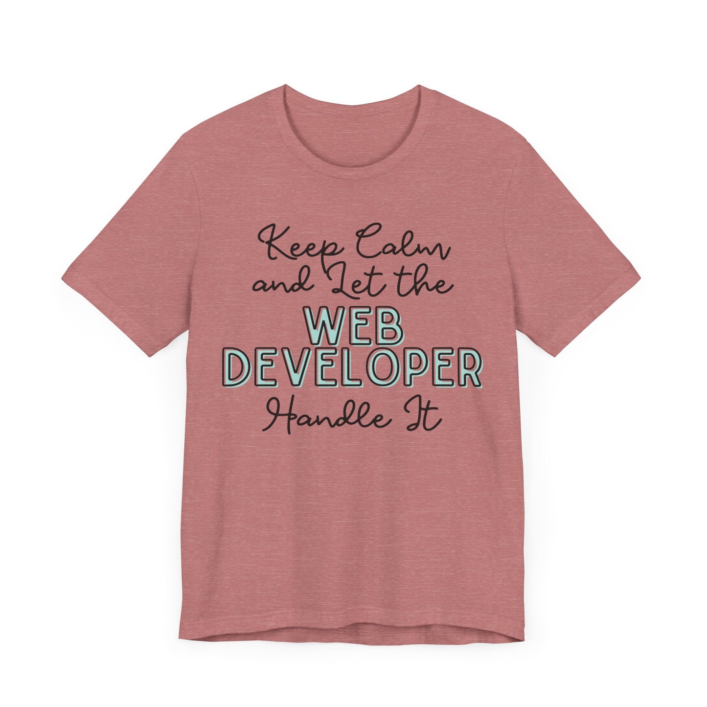 Keep Calm and let the Web Developer handle It - Jersey Short Sleeve Tee