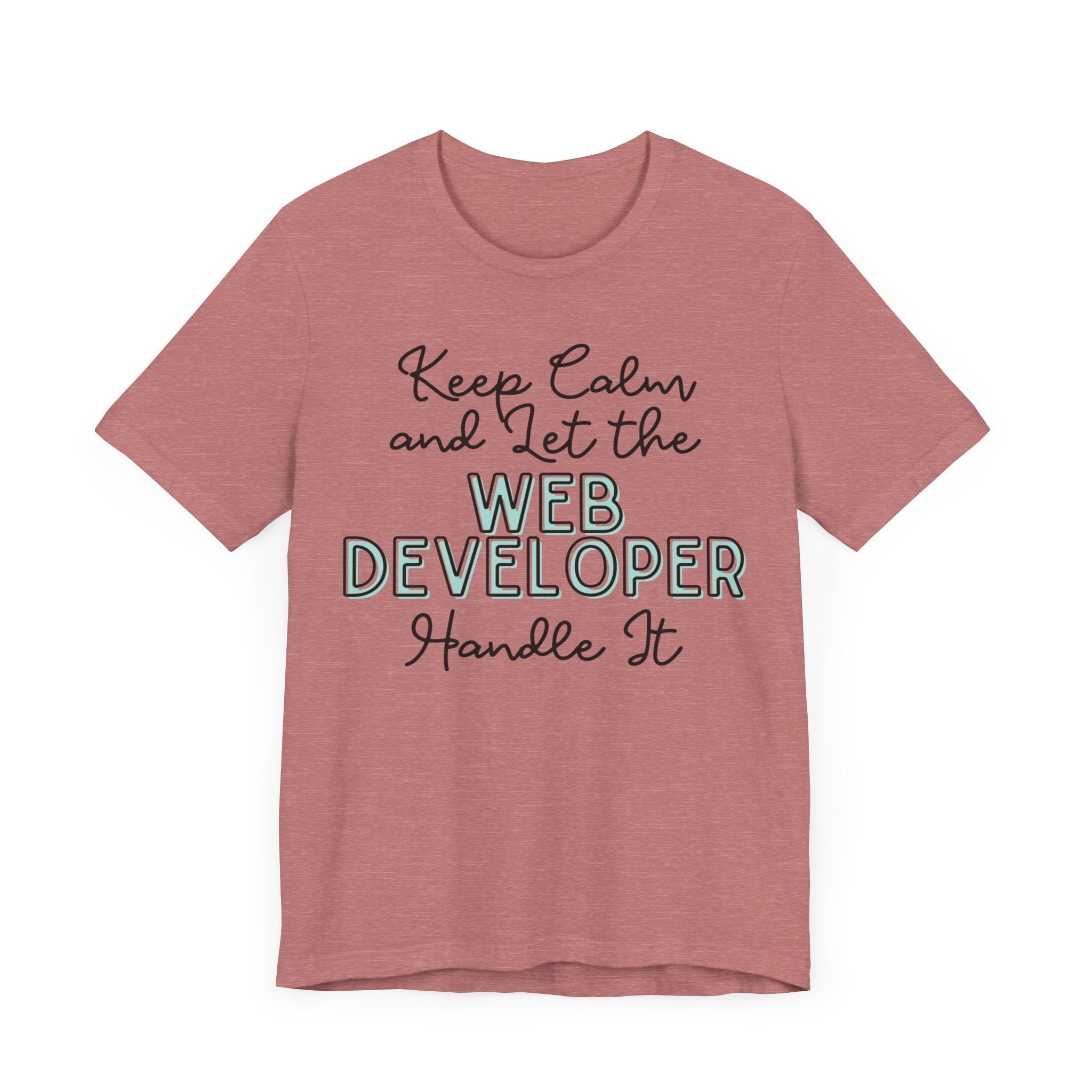 Keep Calm and let the Web Developer handle It - Jersey Short Sleeve Tee