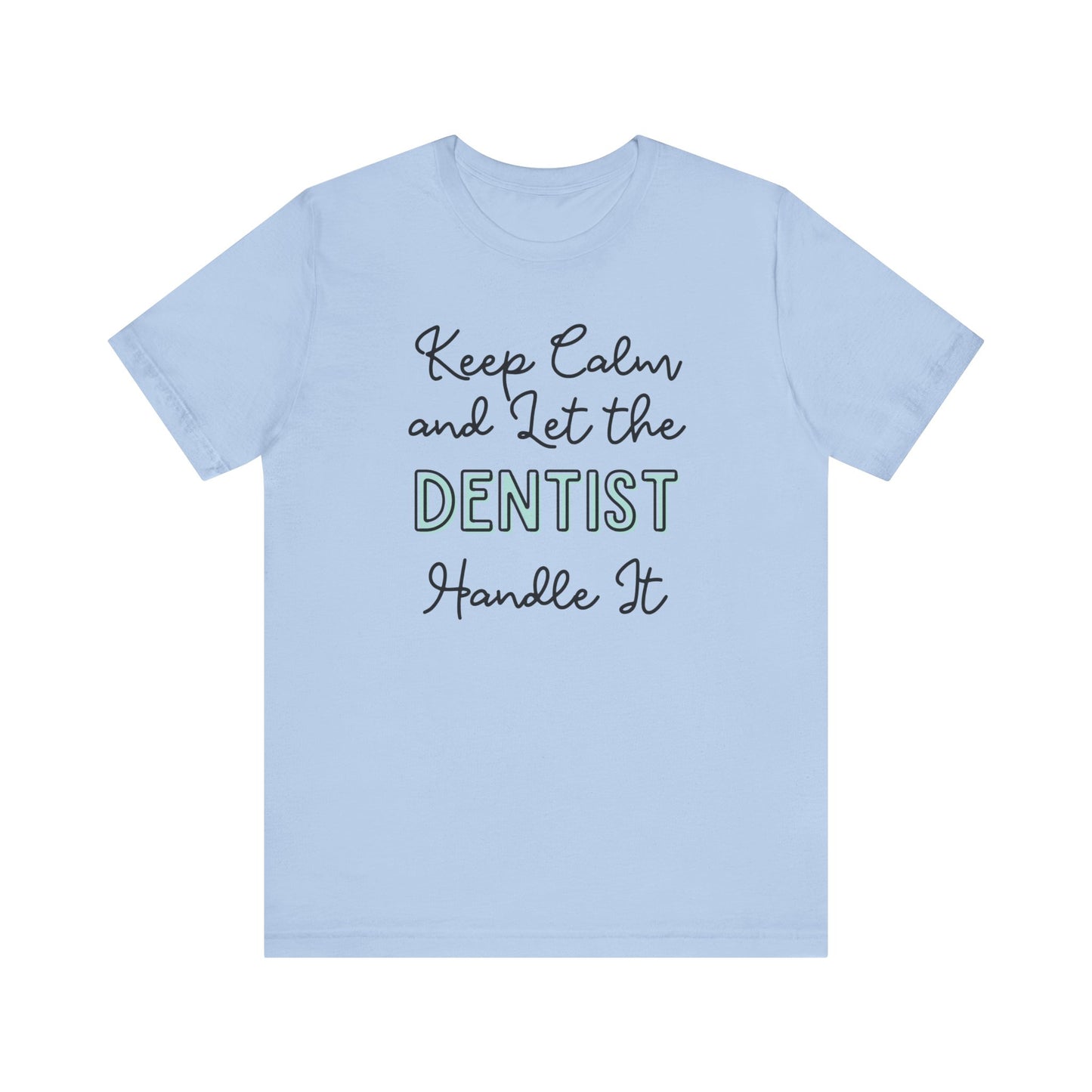 Keep Calm and let the Dentist handle It - Jersey Short Sleeve Tee