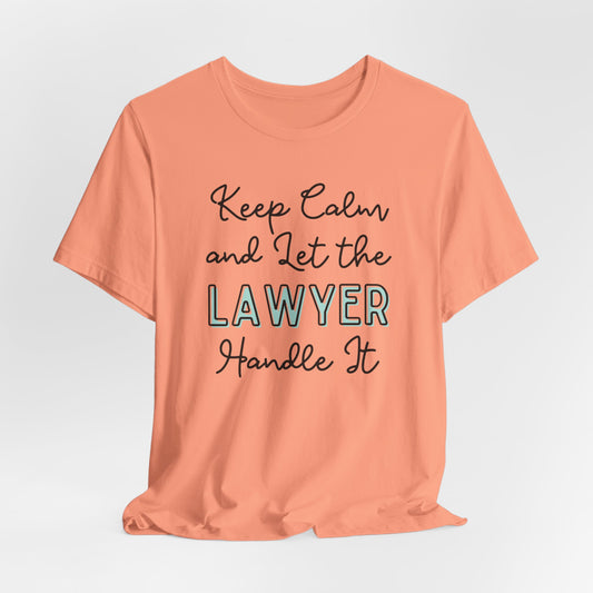 Keep Calm and let the Lawyer handle It - Jersey Short Sleeve Tee