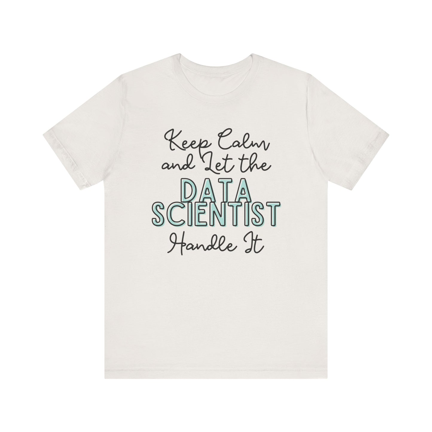 Keep Calm and let the Data Scientist handle It - Jersey Short Sleeve Tee