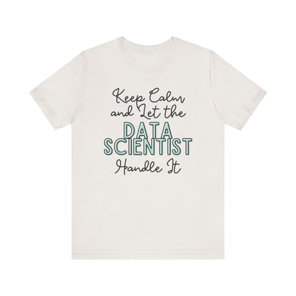 Keep Calm and let the Data Scientist handle It - Jersey Short Sleeve Tee