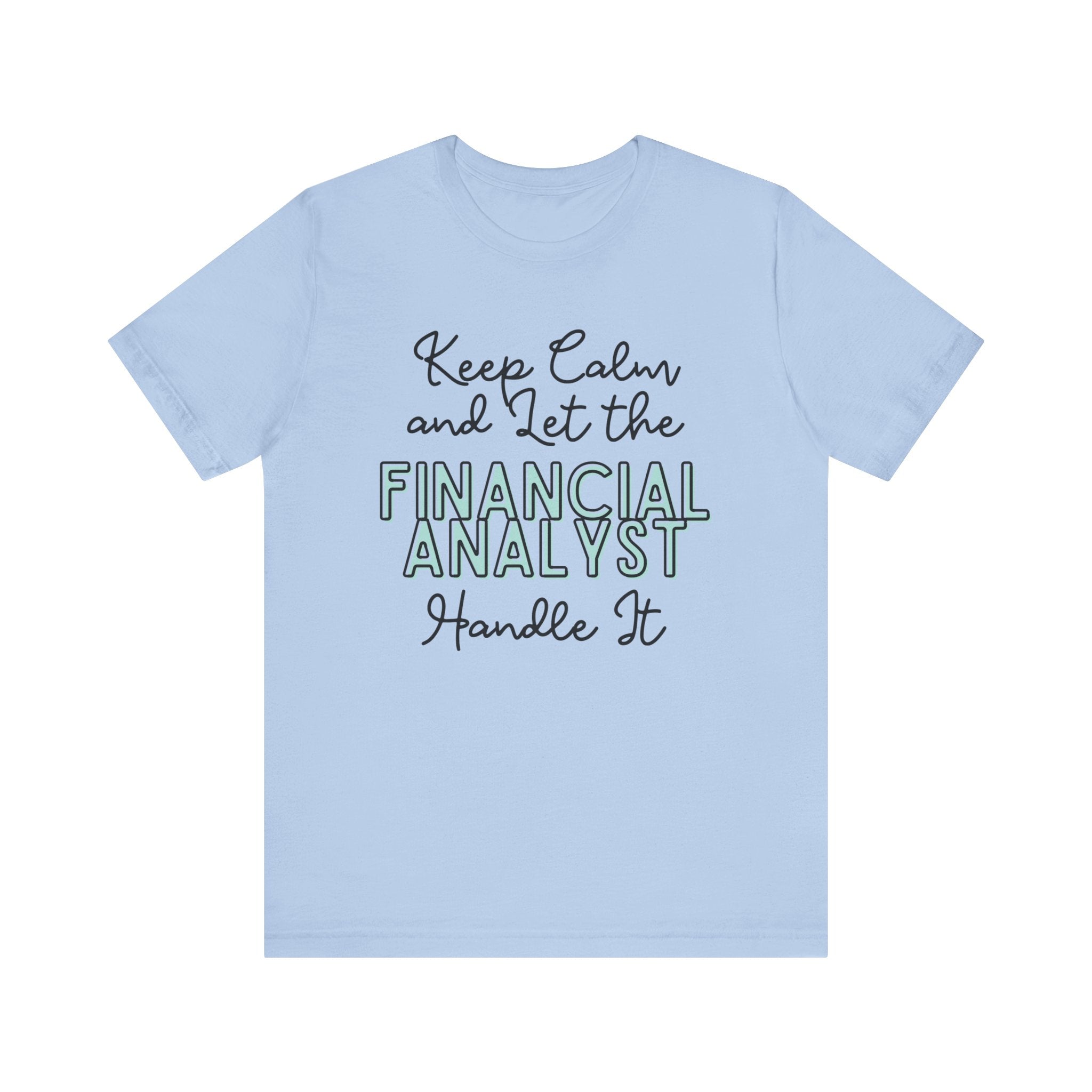 Keep Calm and let the Financial Analyst handle It - Jersey Short Sleeve Tee