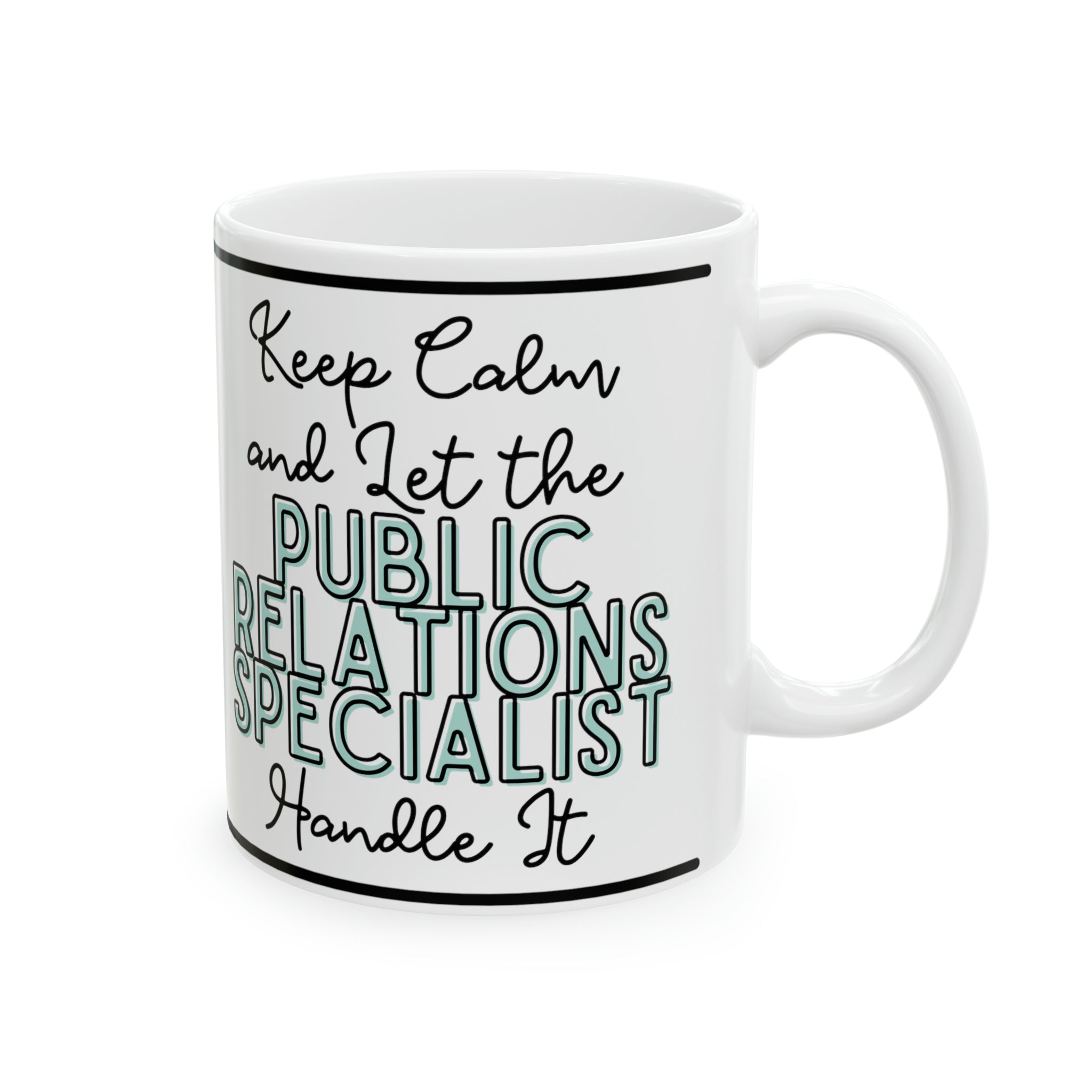 Keep Calm and let the Public Relations Specialist Handle It - Ceramic Mug, 11oz