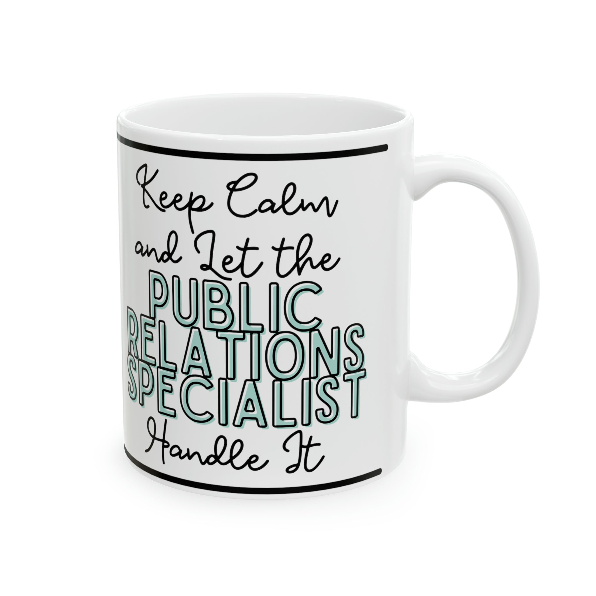Keep Calm and let the Public Relations Specialist Handle It - Ceramic Mug, 11oz - Spruced Roost