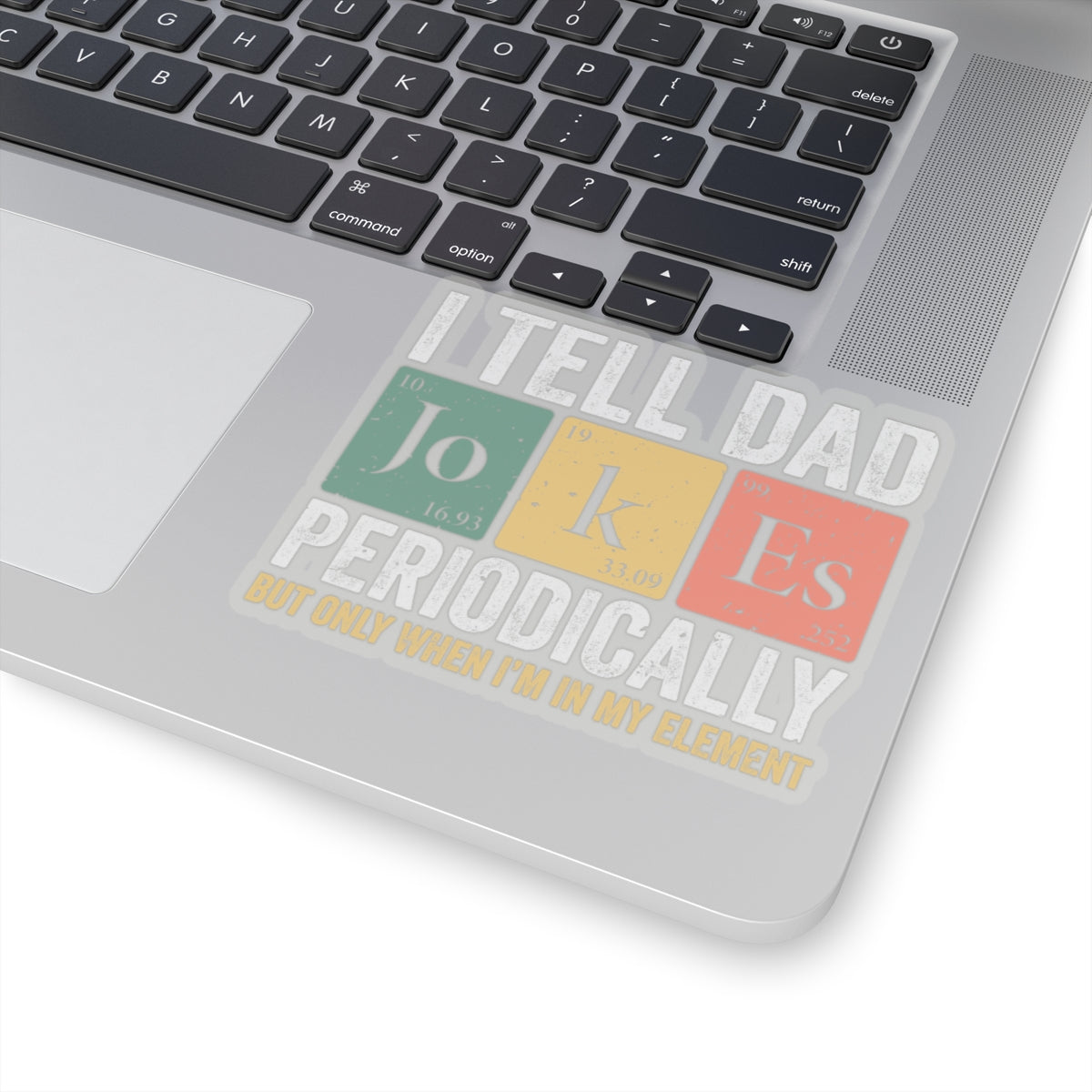 I Tell Dad Jokes Periodically - Chemist, Periodic Chart - Kiss-Cut Stickers