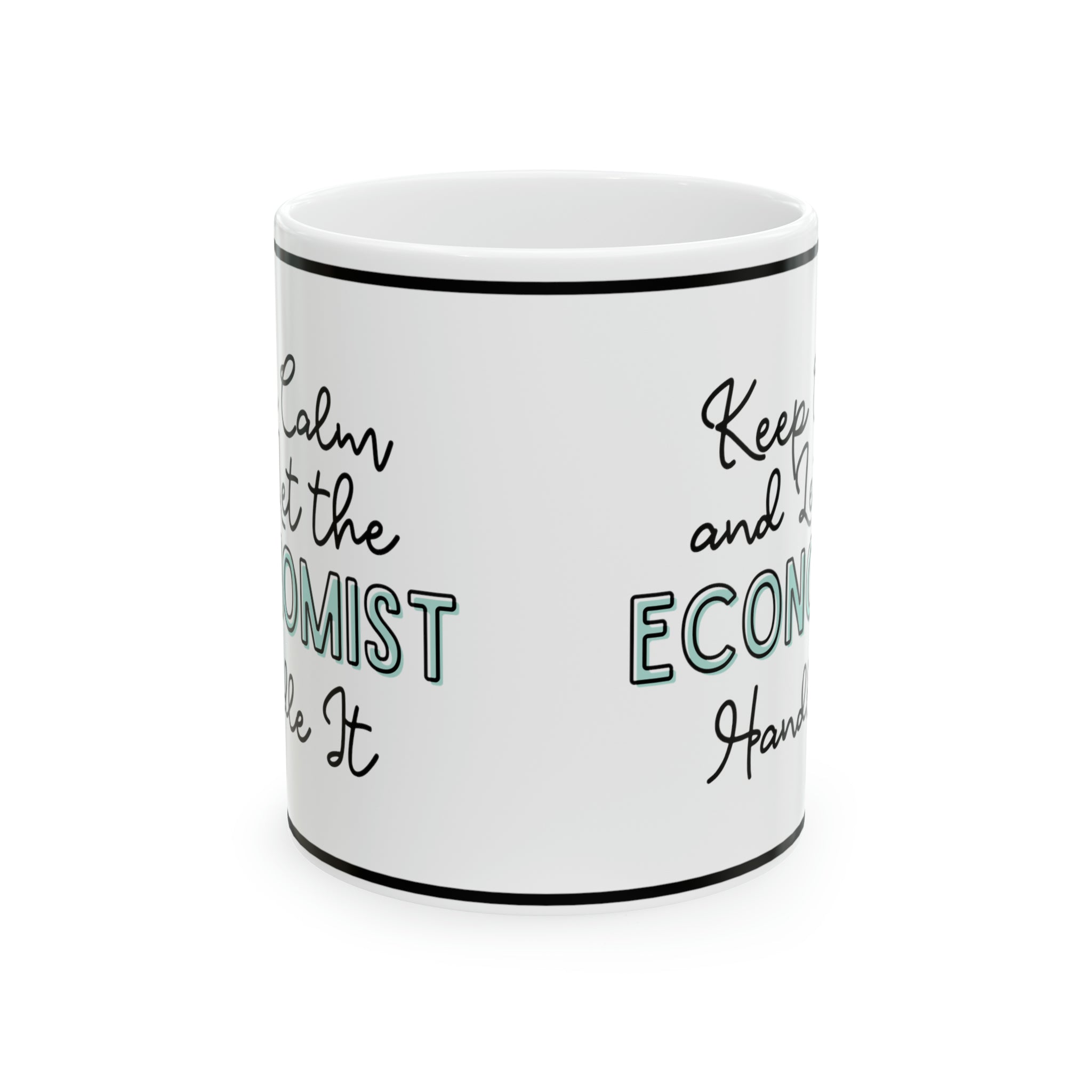 Keep Calm and let the Economist Handle It - Ceramic Mug, 11oz