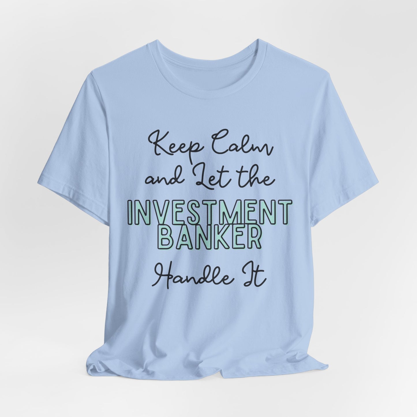 Keep Calm and let the Investment Banker handle It - Jersey Short Sleeve Tee