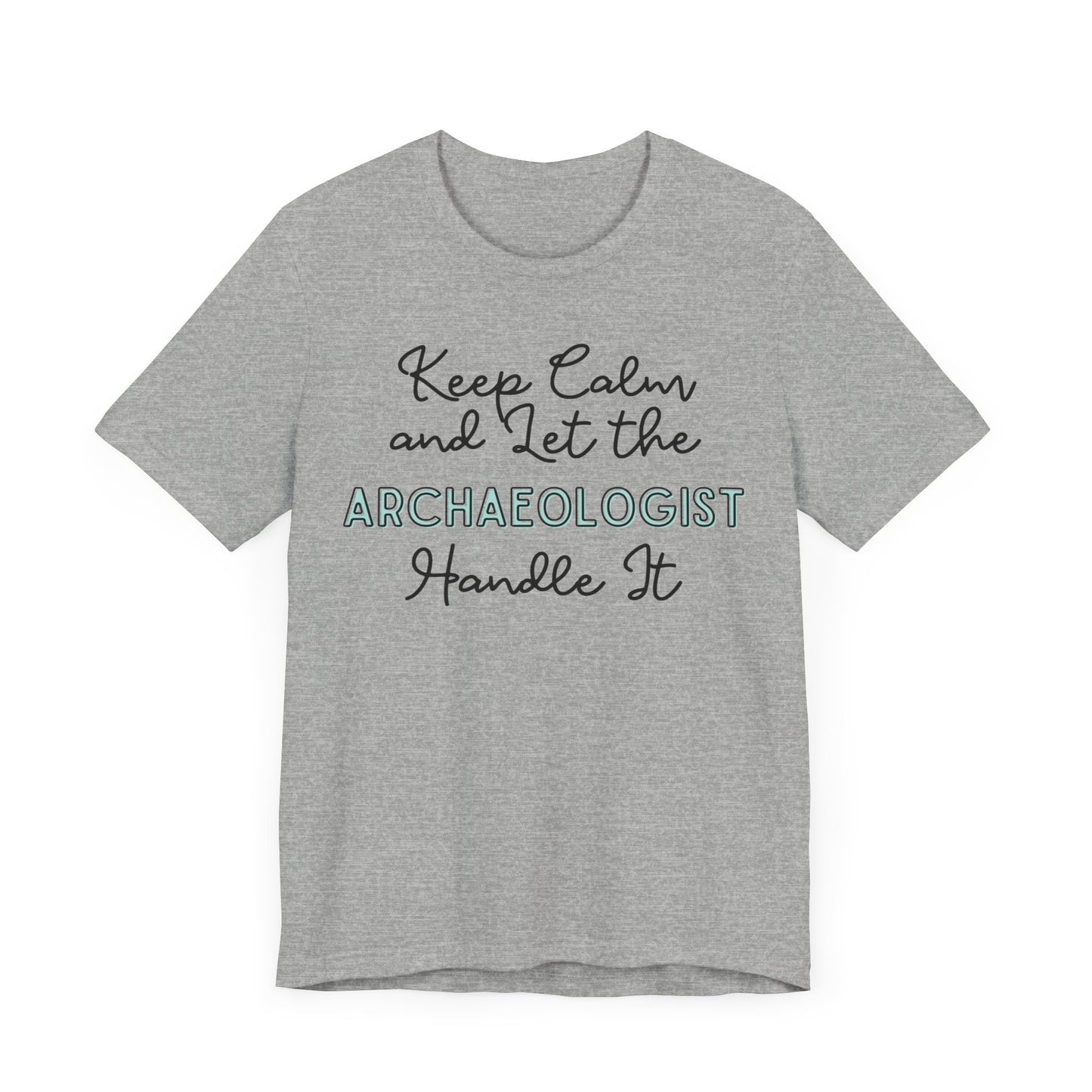Keep Calm and let the Archaeologist handle It - Jersey Short Sleeve Tee