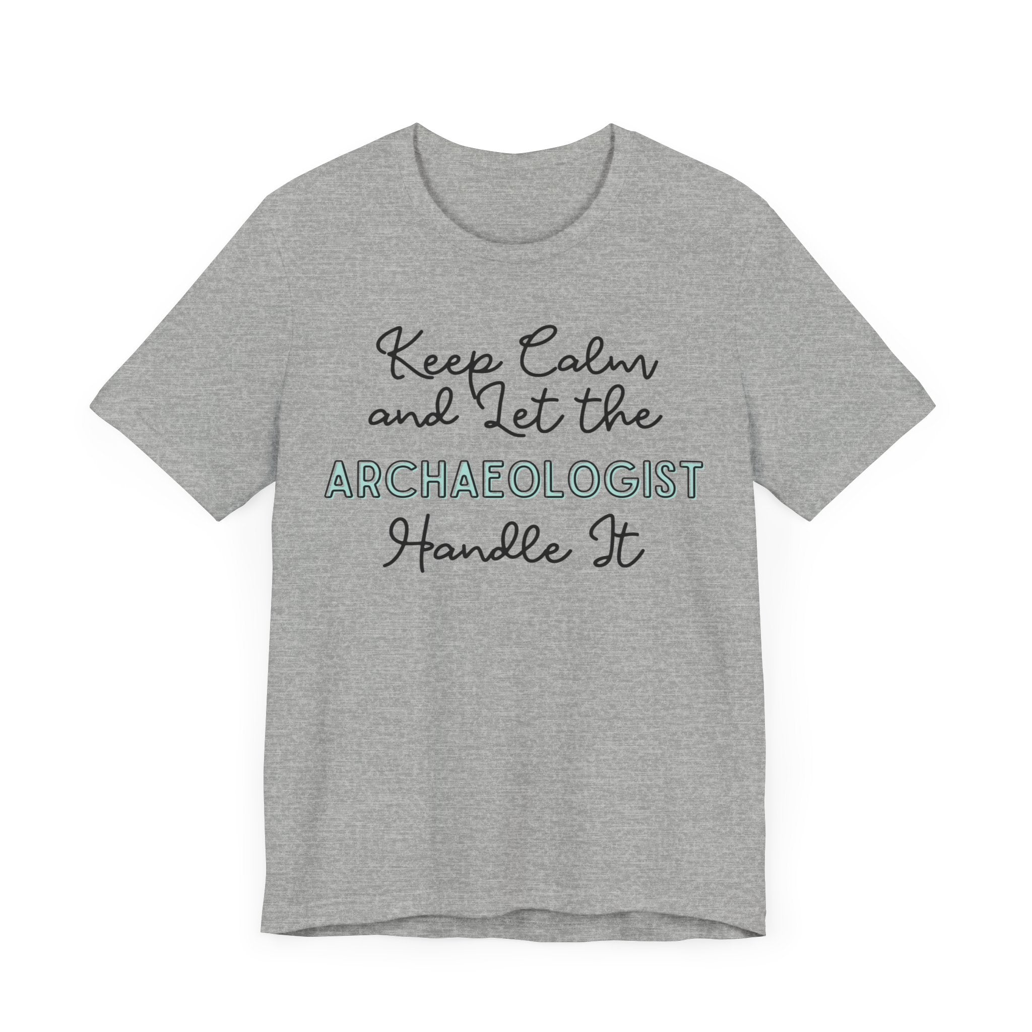 Keep Calm and let the Archaeologist handle It - Jersey Short Sleeve Tee - Spruced Roost