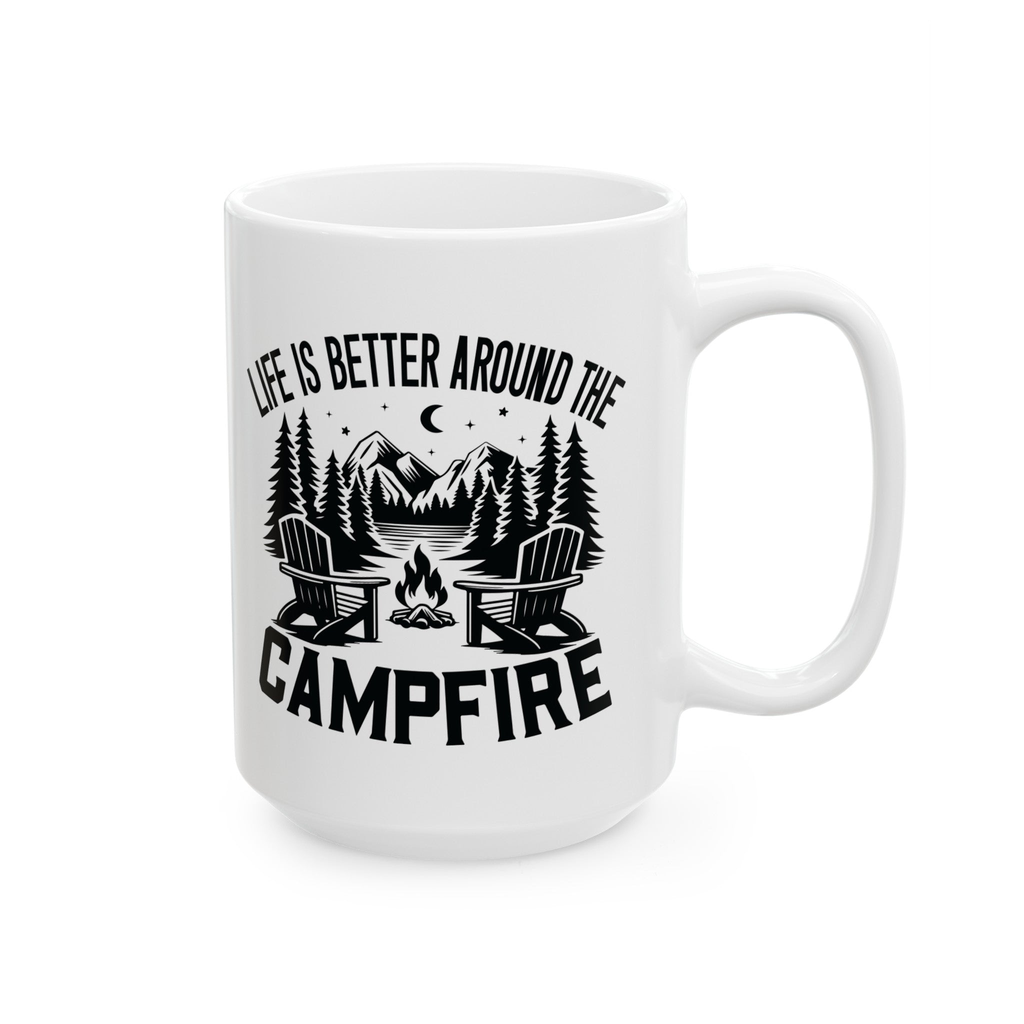 Life is Better around the Campfire - Ceramic Mug, (15oz)