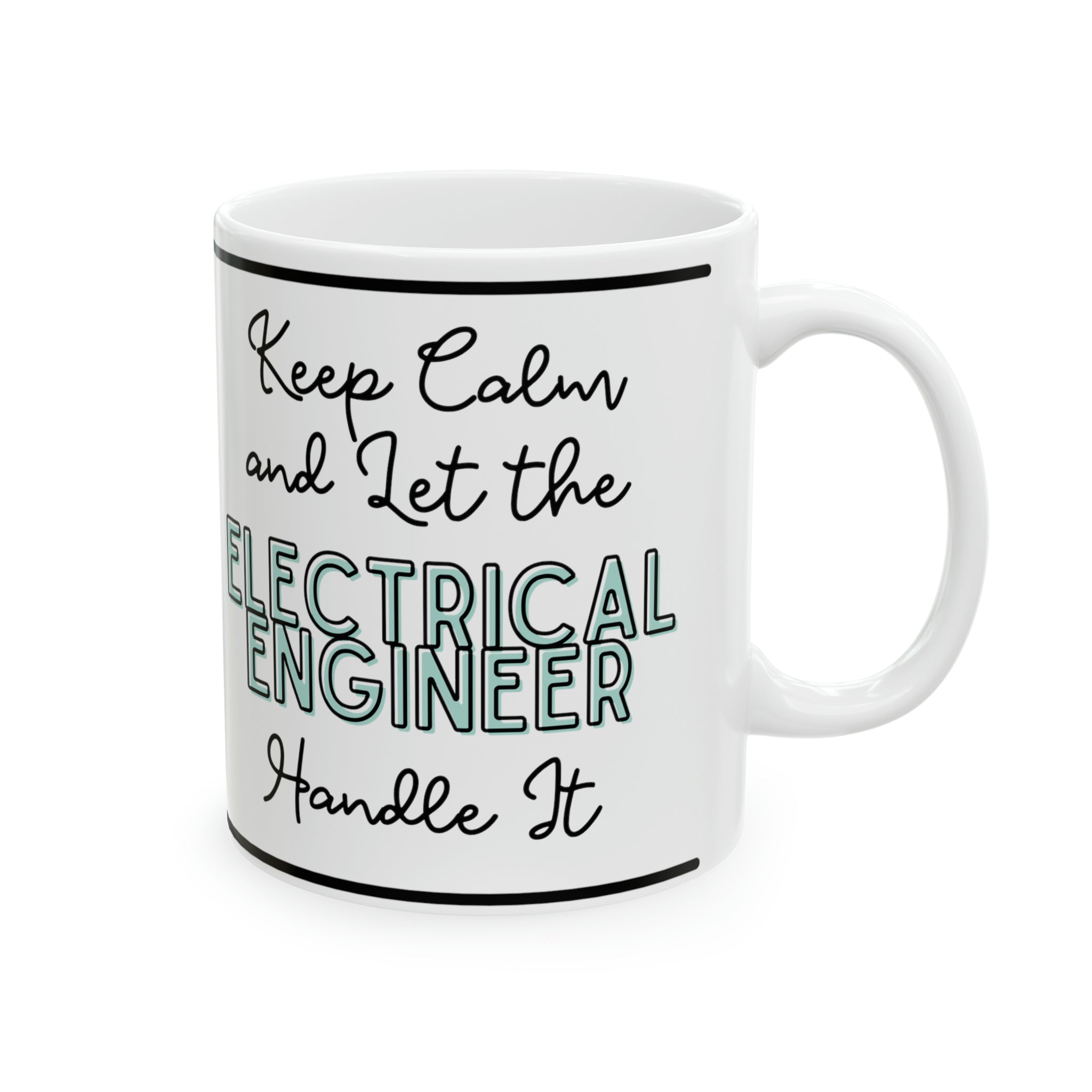 Keep Calm and let the Electrical Engineer Handle It - Ceramic Mug, 11oz - Spruced Roost