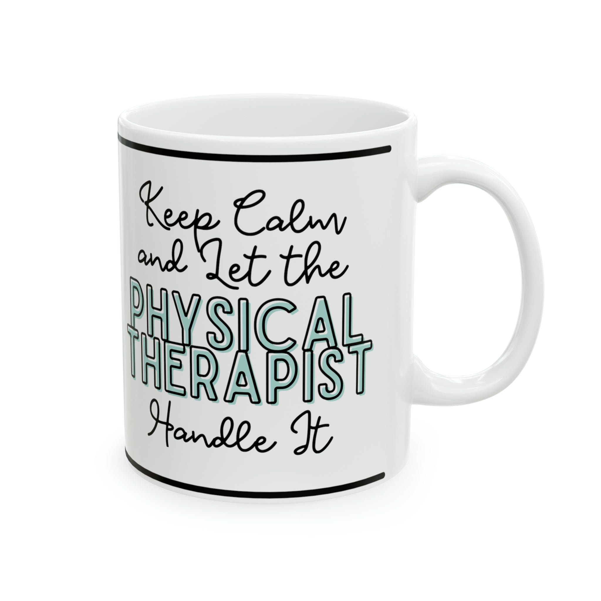 Keep Calm and let the Physical Therapist Handle It - Ceramic Mug, 11oz - Spruced Roost