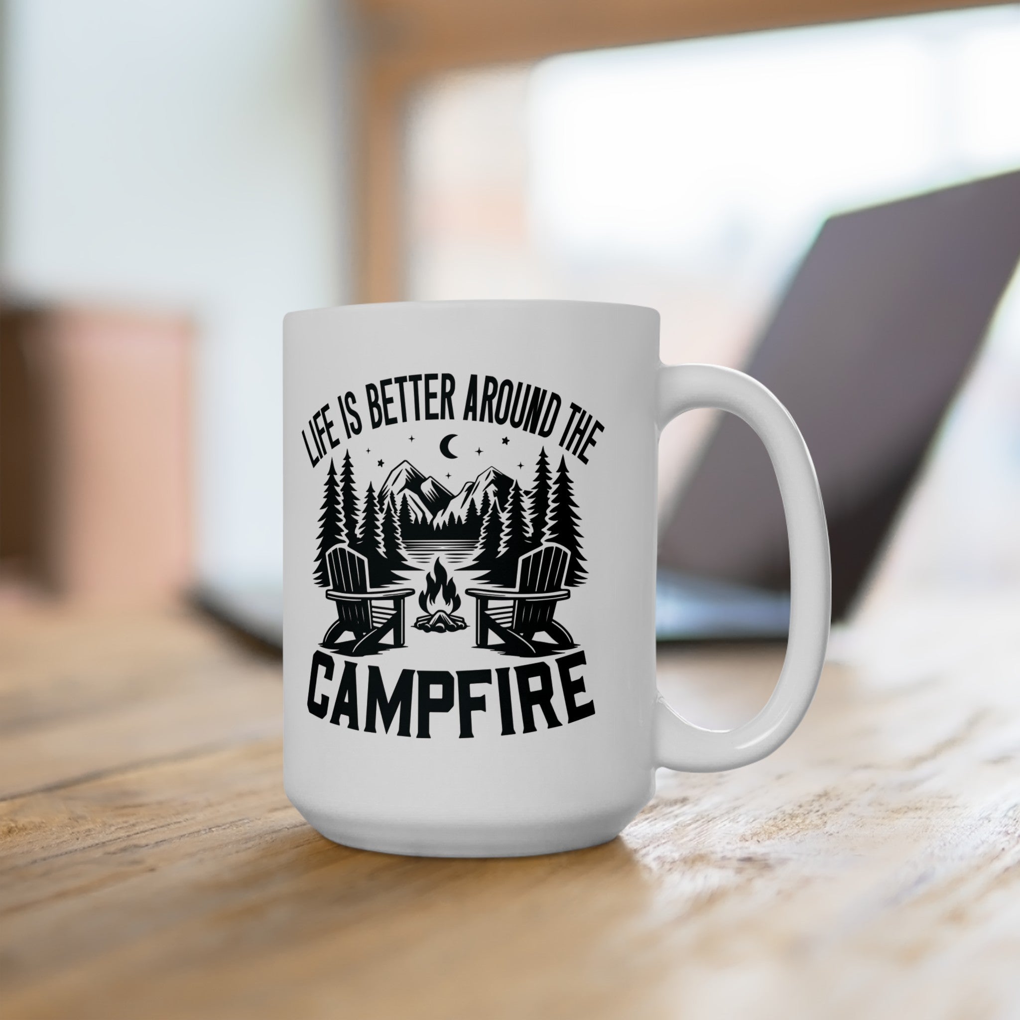 Life is Better around the Campfire - Ceramic Mug, (15oz)
