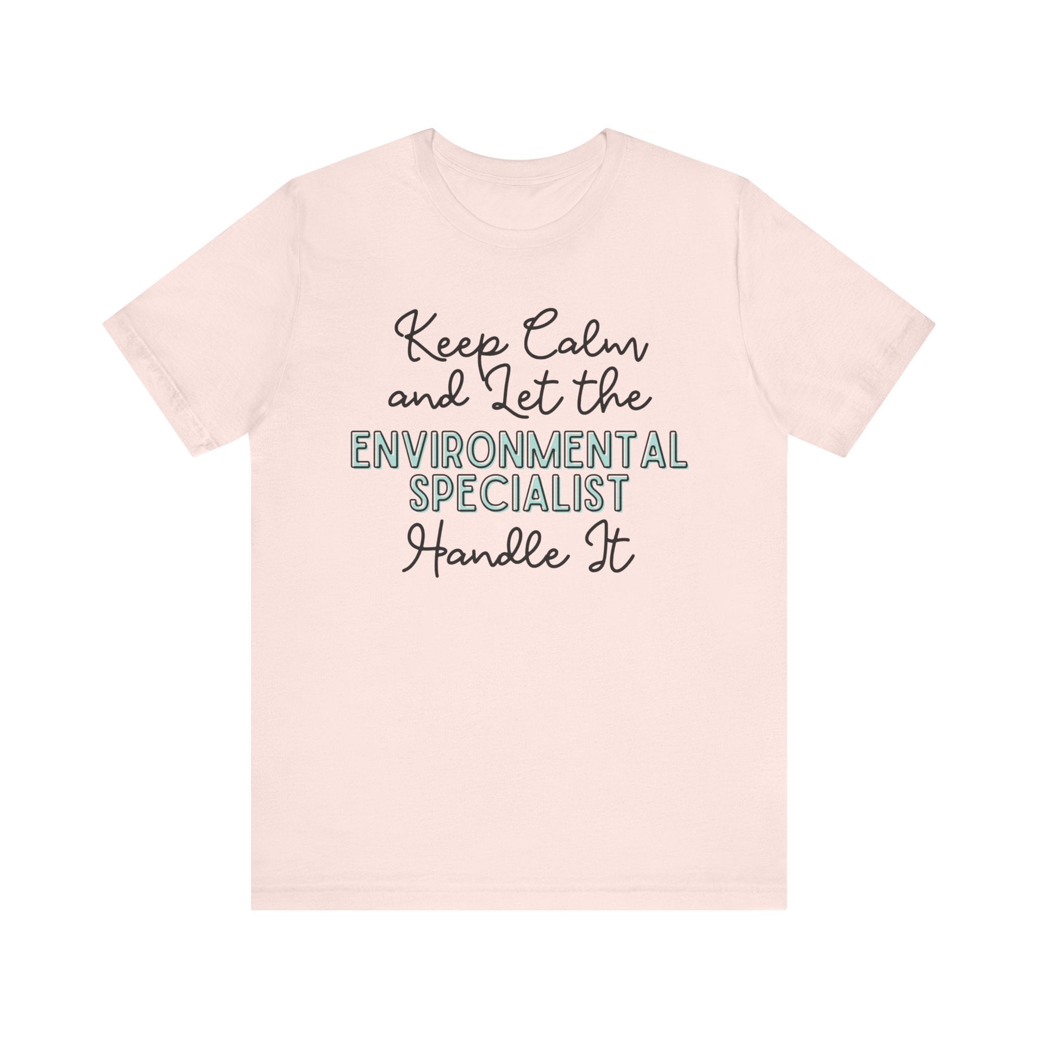 Keep Calm and let the Environmental Specialist handle It - Jersey Short Sleeve Tee - Spruced Roost