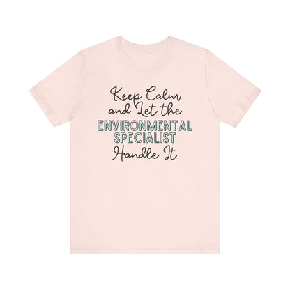 Keep Calm and let the Environmental Specialist handle It - Jersey Short Sleeve Tee