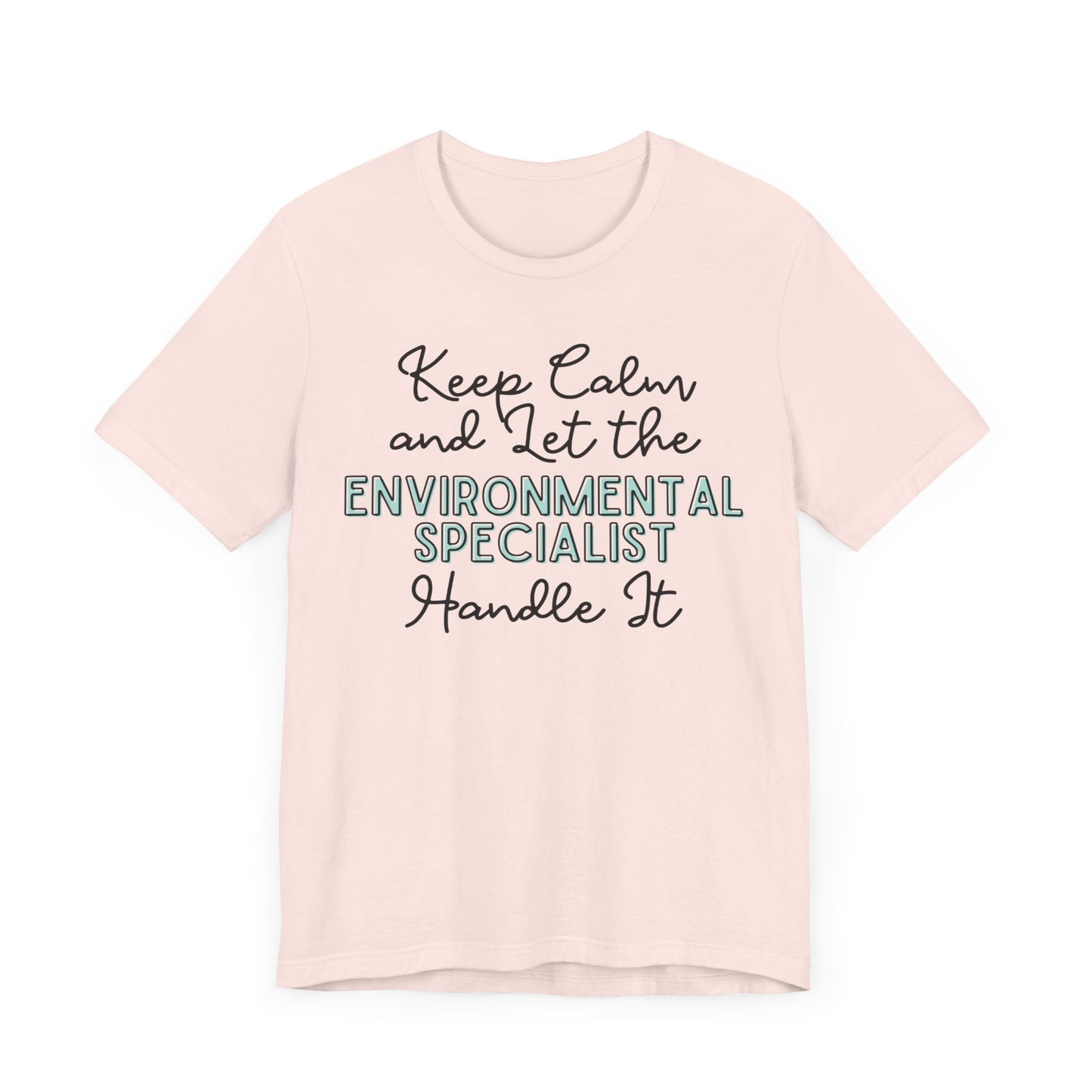 Keep Calm and let the Environmental Specialist handle It - Jersey Short Sleeve Tee