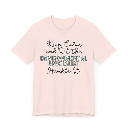 Keep Calm and let the Environmental Specialist handle It - Jersey Short Sleeve Tee