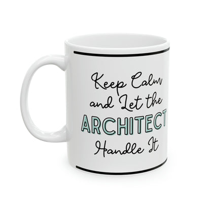 Keep Calm and let the Architect Handle It - Ceramic Mug, 11oz