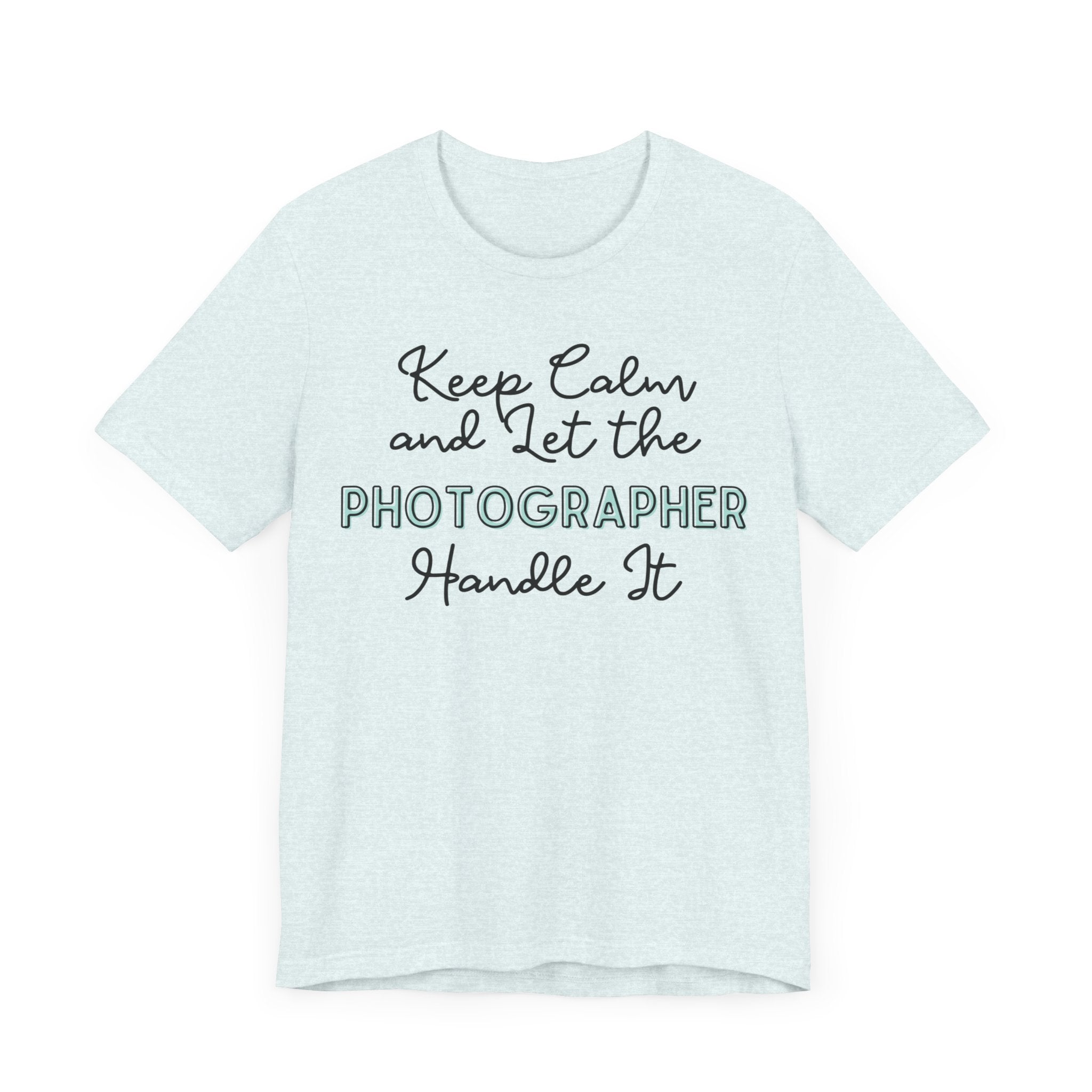 Keep Calm and let the Photographer handle It - Jersey Short Sleeve Tee - Spruced Roost