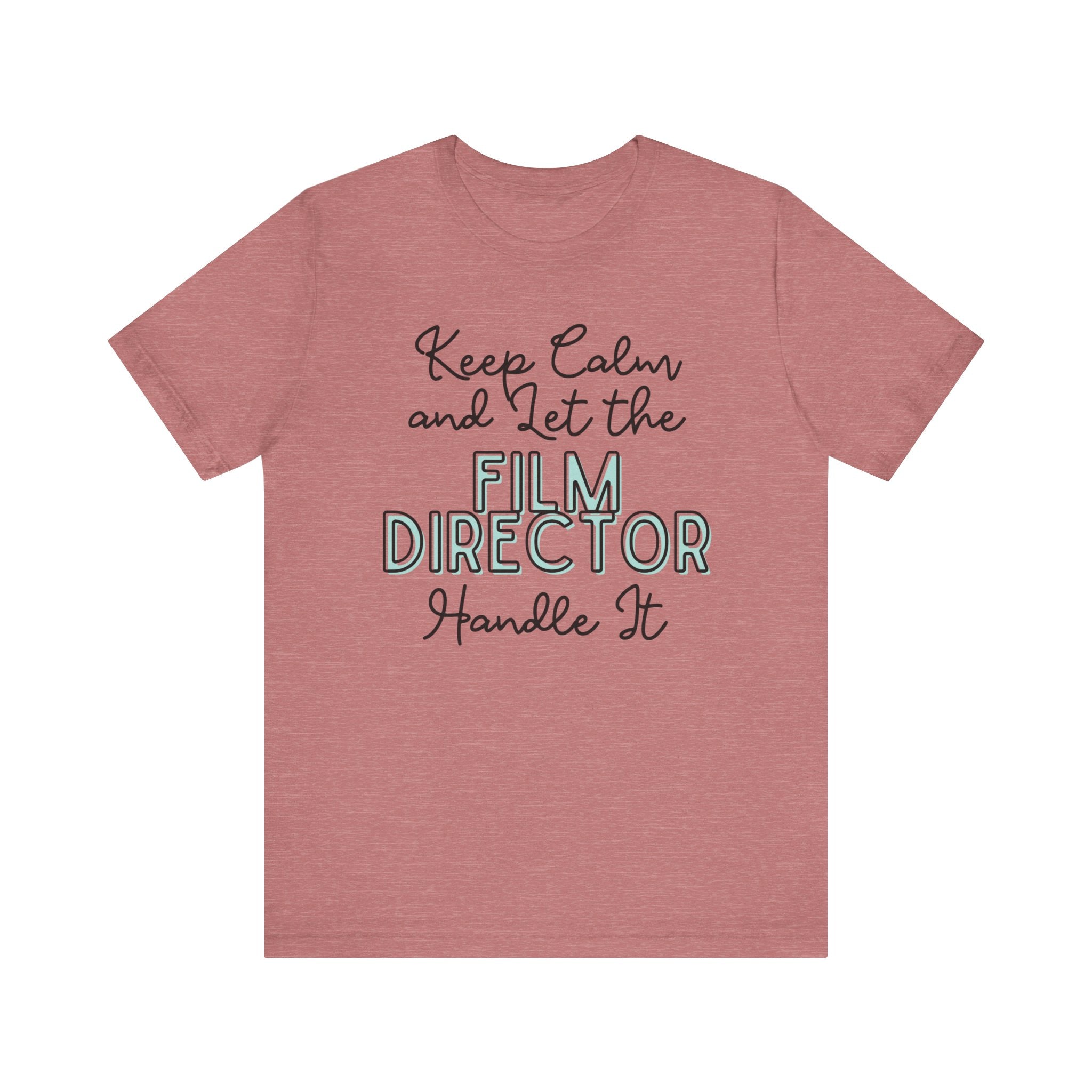 Keep Calm and let the Film Director handle It - Jersey Short Sleeve Tee