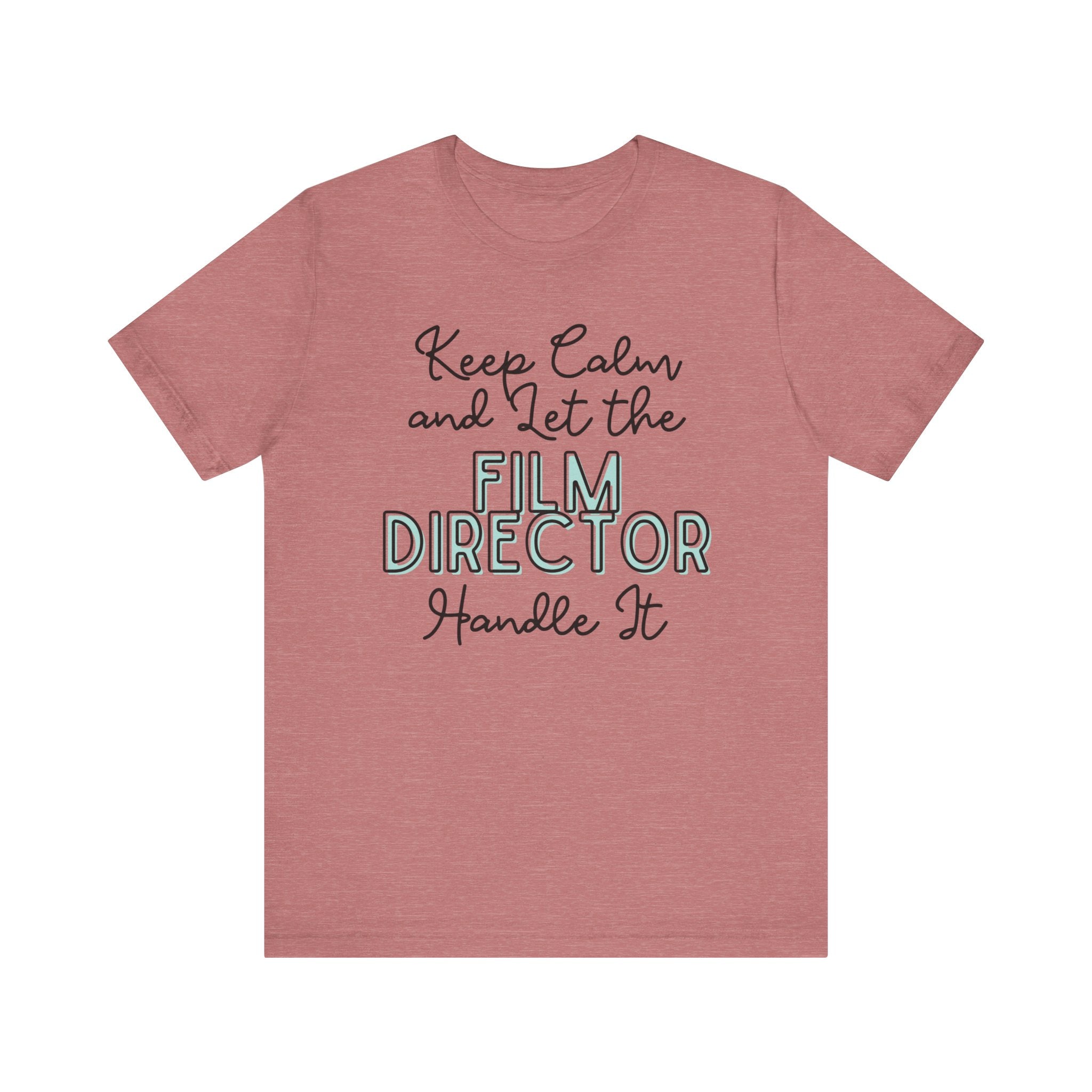 Keep Calm and let the Film Director handle It - Jersey Short Sleeve Tee - Spruced Roost