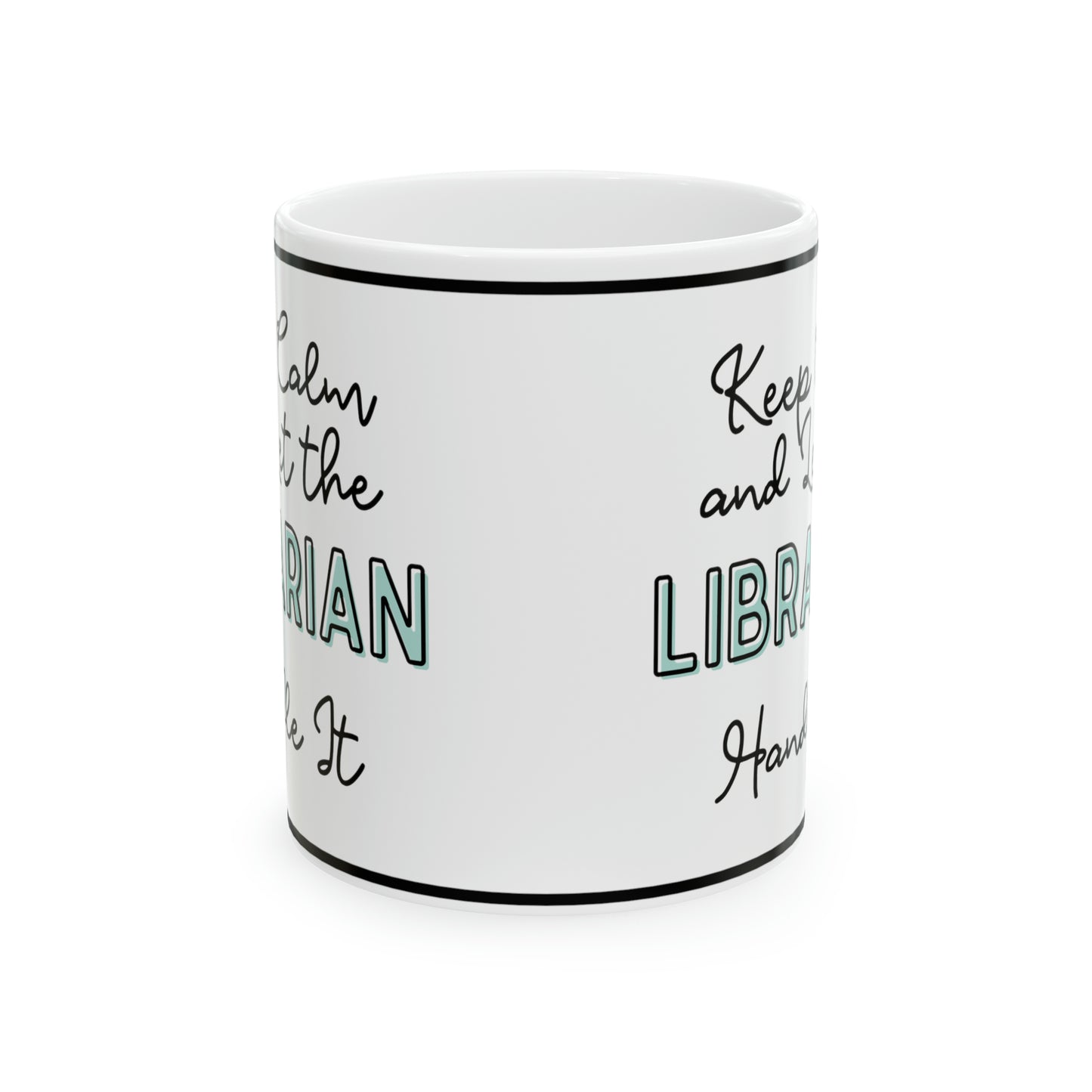 Keep Calm and let the Librarian Handle It - Ceramic Mug, 11oz