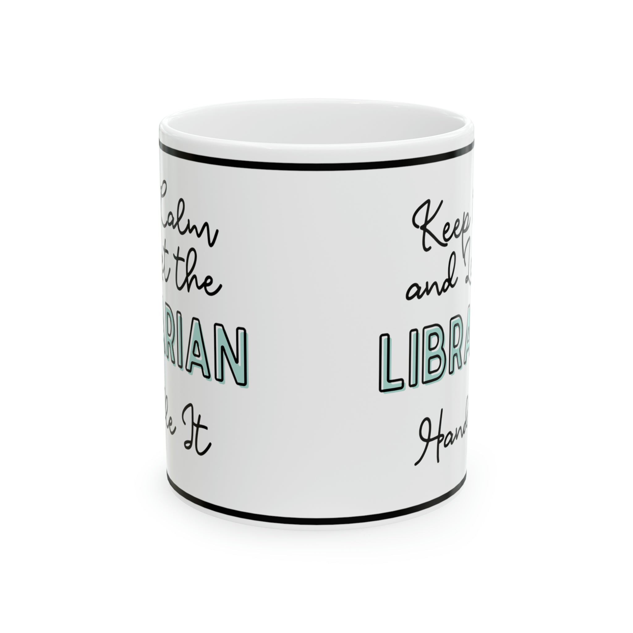 Keep Calm and let the Librarian Handle It - Ceramic Mug, 11oz - Spruced Roost