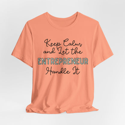 Keep Calm and let the Entrepreneur  handle It - Jersey Short Sleeve Tee