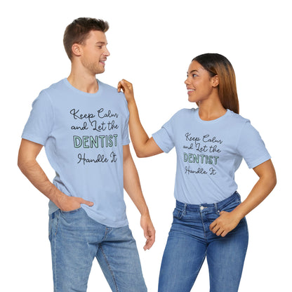 Keep Calm and let the Dentist handle It - Jersey Short Sleeve Tee