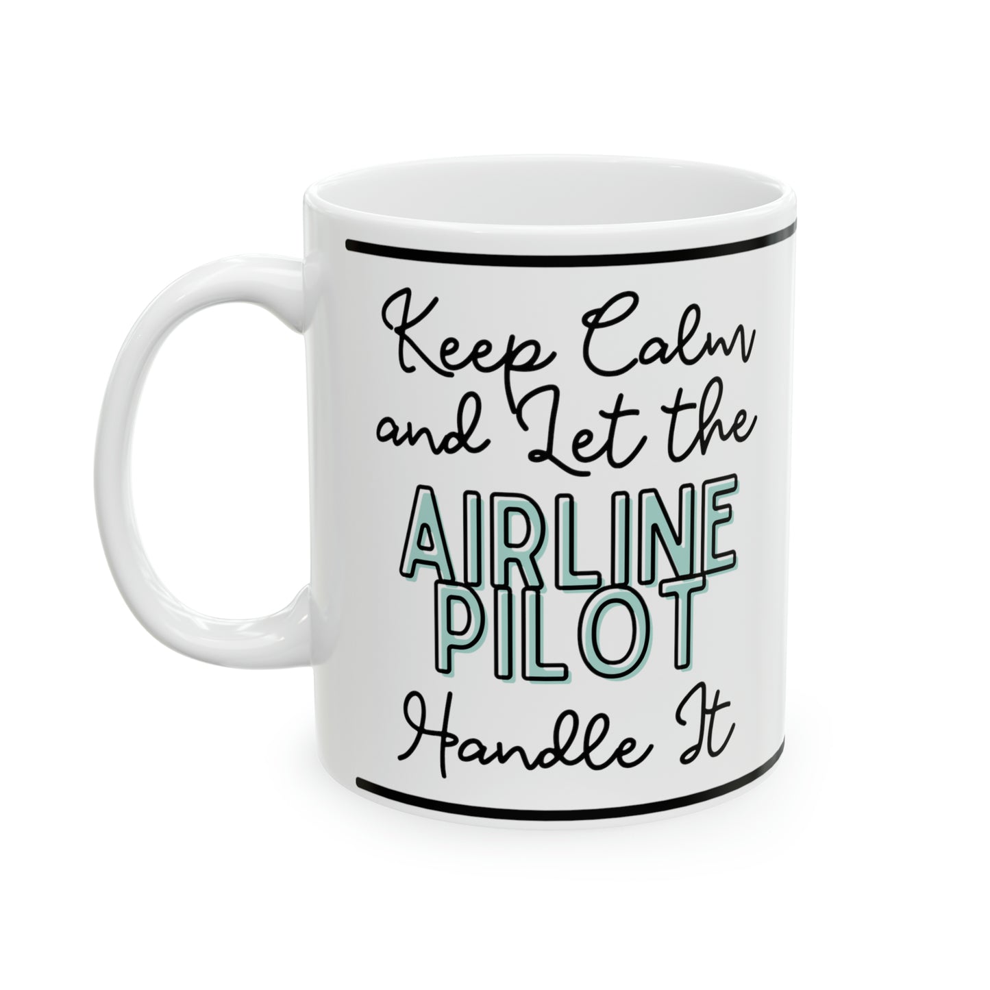 Keep Calm and let the Airline Pilot handle It - Ceramic Mug, 11oz