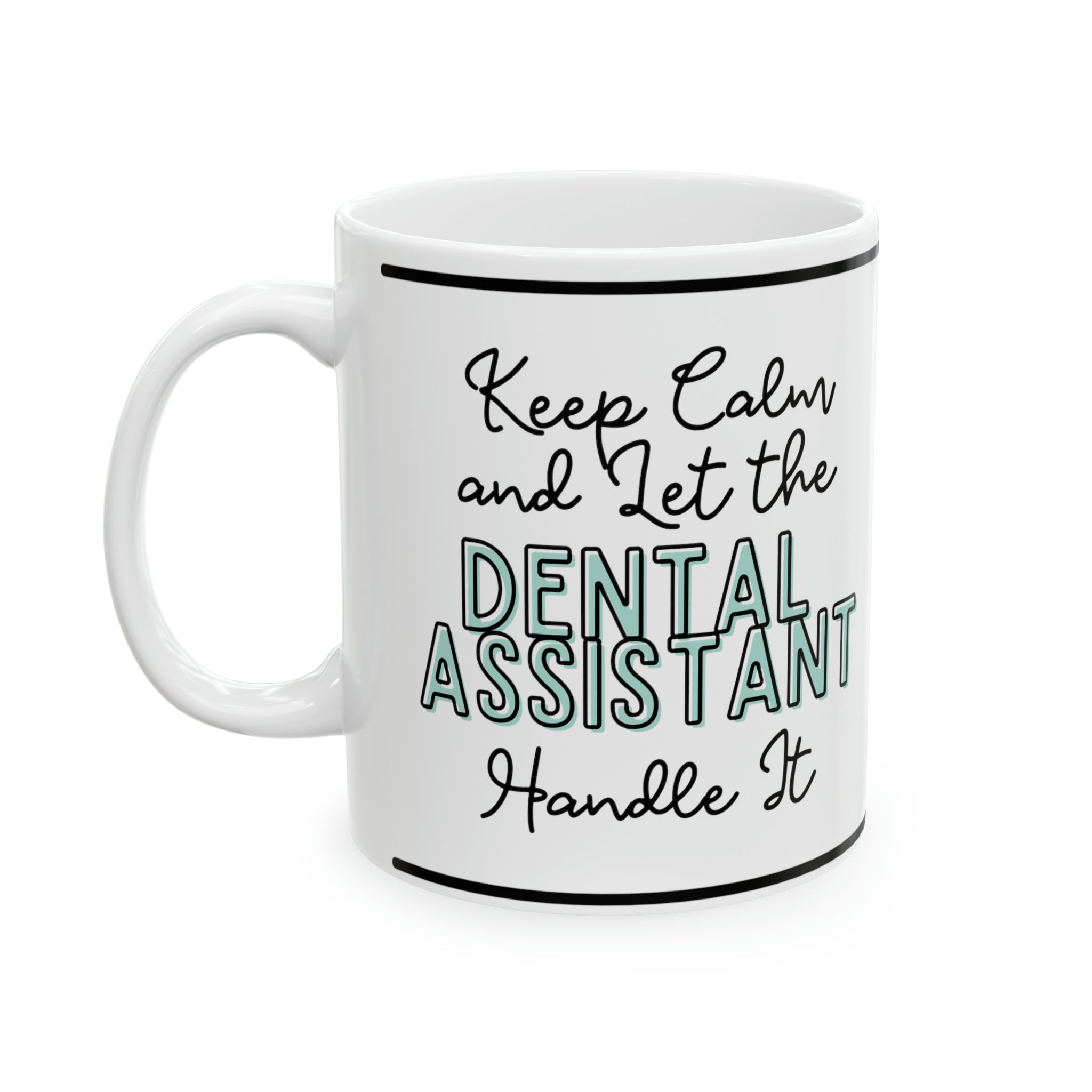 Keep Calm and let the Dental Assistant Handle It - Ceramic Mug, 11oz - Spruced Roost