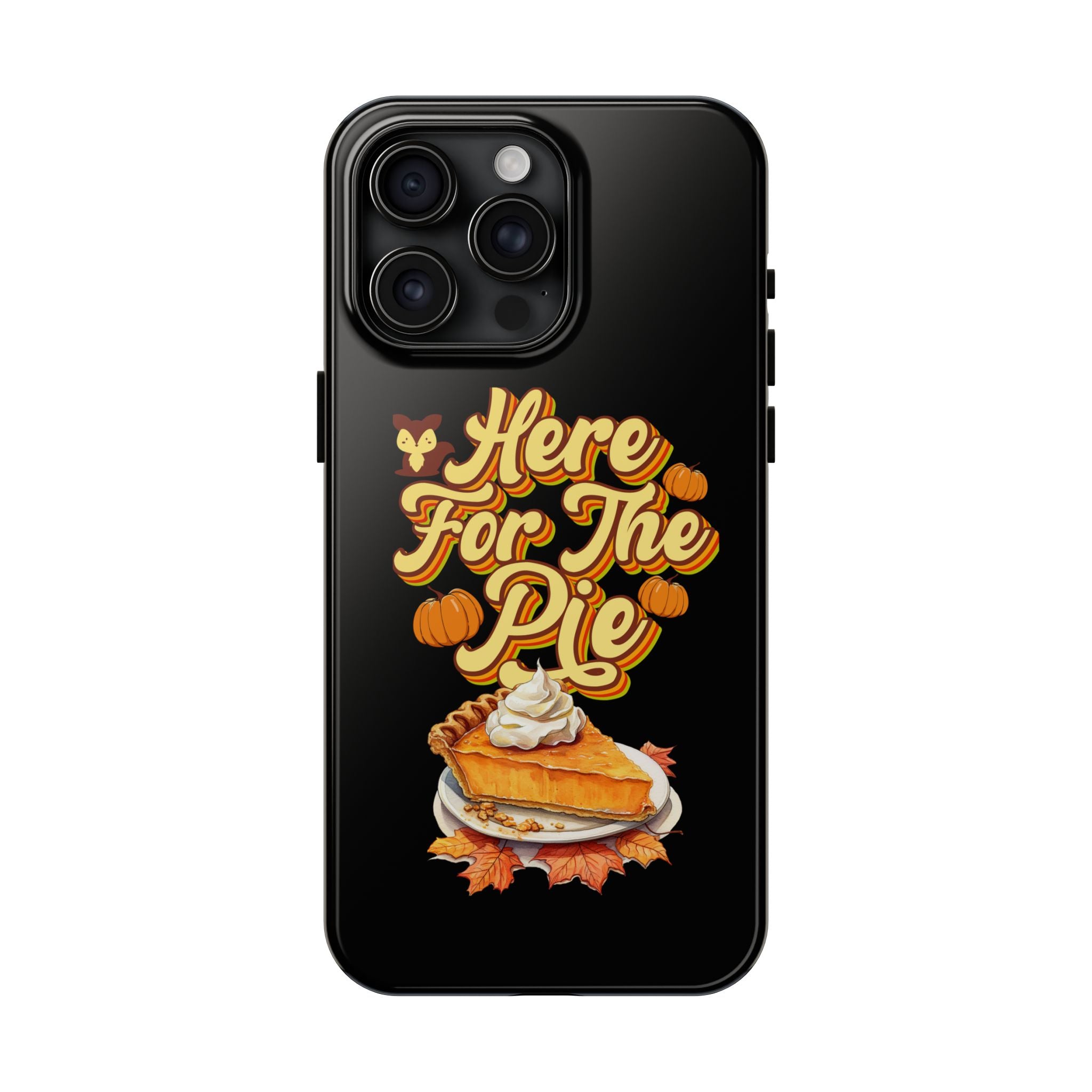 Here for Pie - Tough Case for iPhone 14, 15, 16