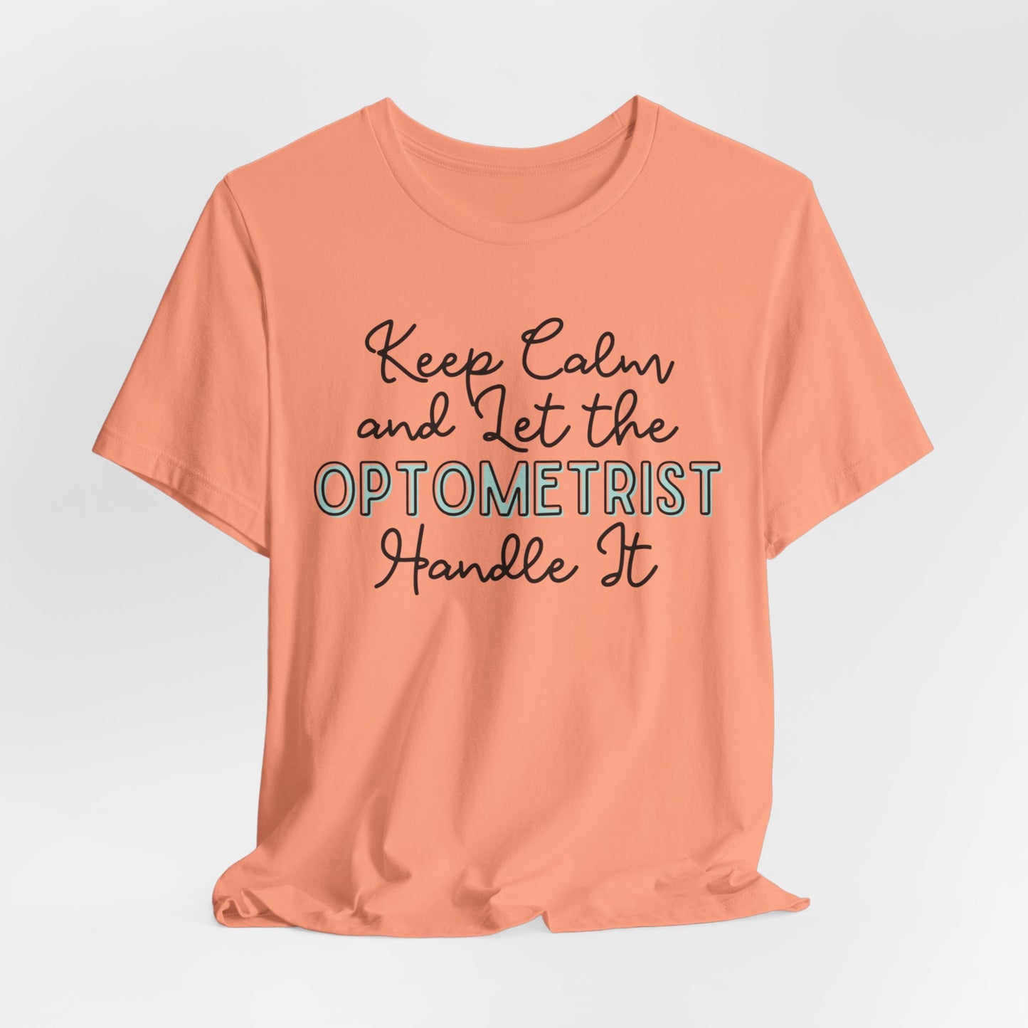 Keep Calm and let the Optometrist handle It - Jersey Short Sleeve Tee